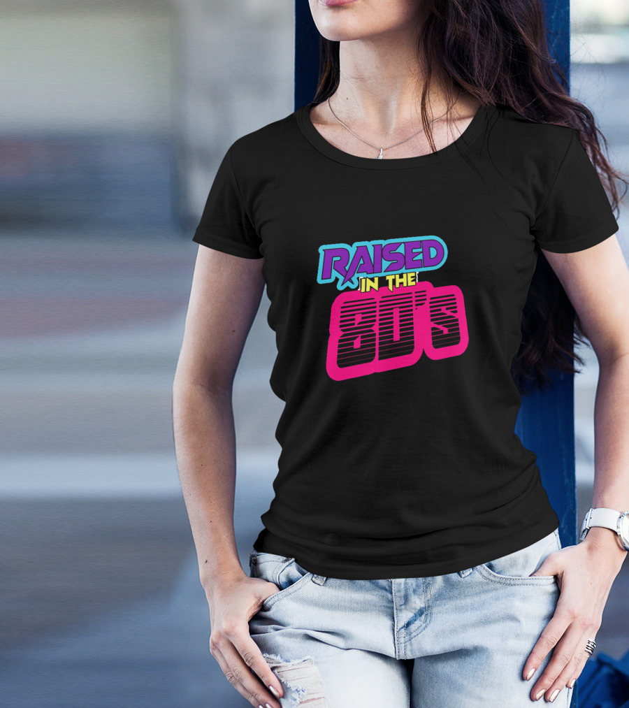 RAISED IN THE 80'S T-Shirt