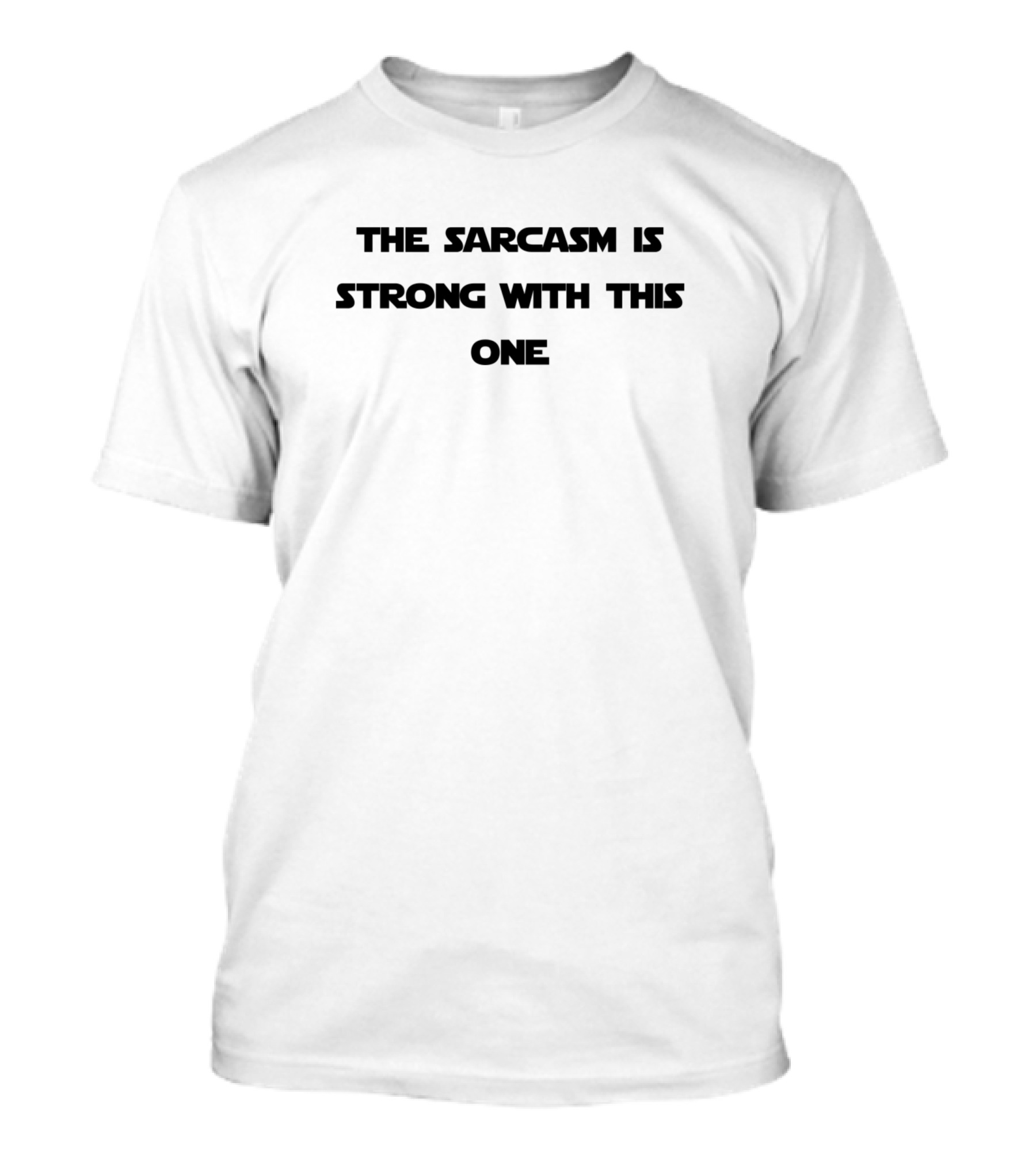 The Sarcasm Is Strong With This One Parody Humor T-Shirt