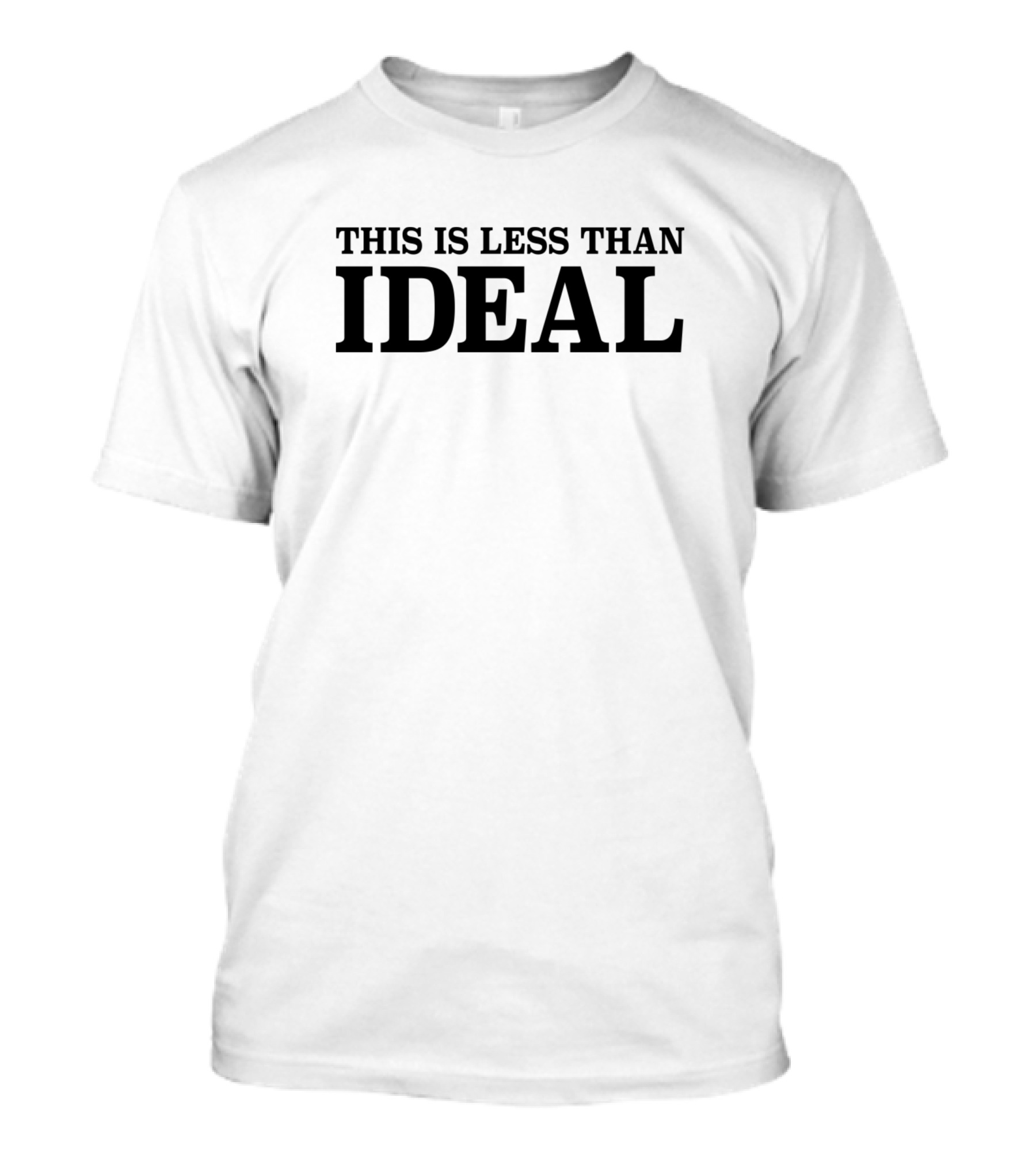 This Is Less Than Ideal T-Shirt