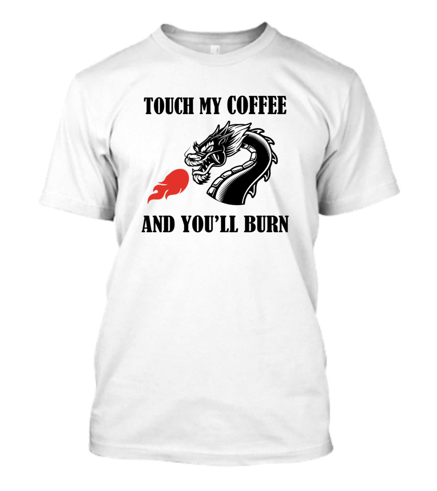 Touch My Coffee And You'll Burn Dragon Flame T-Shirt