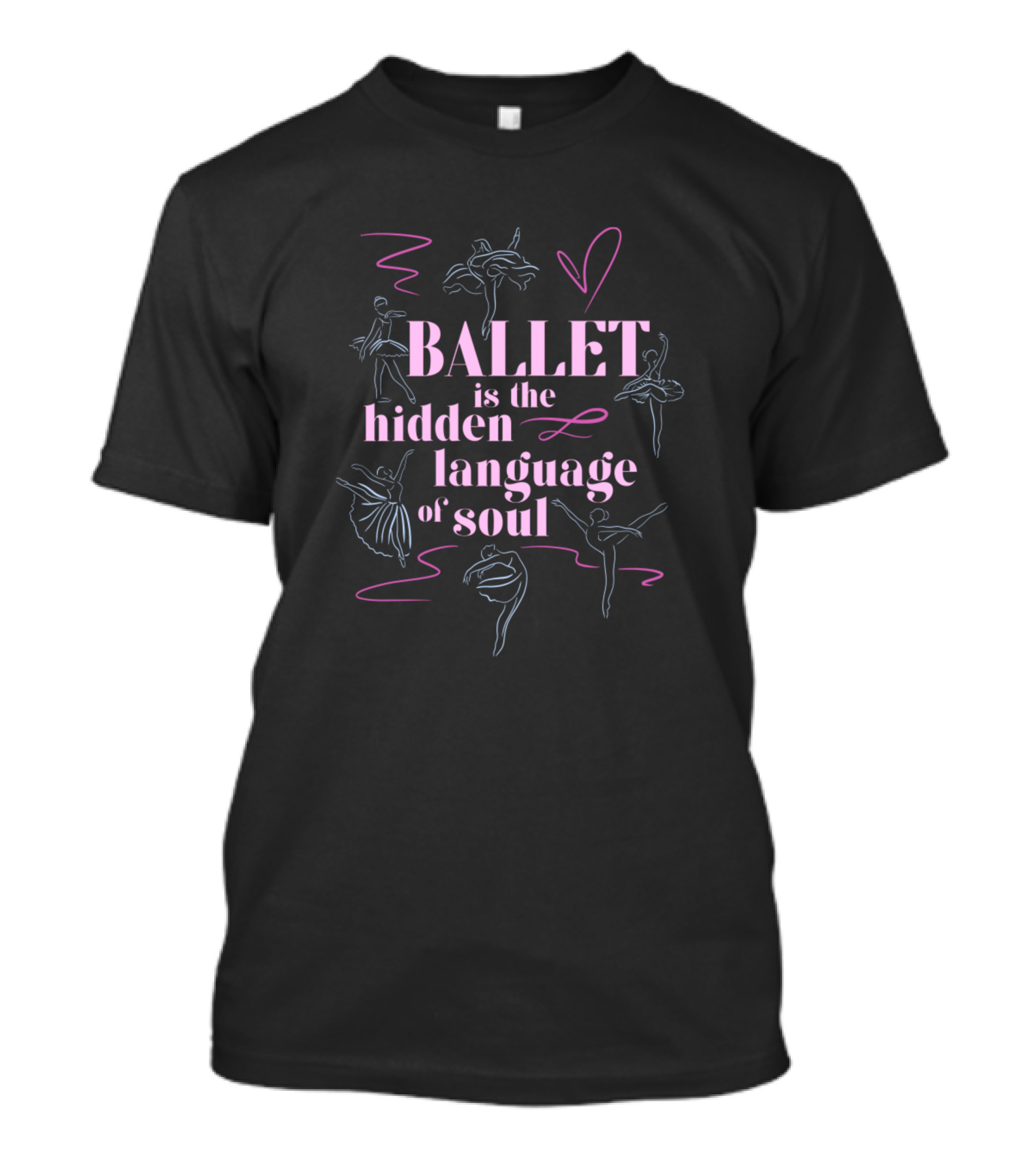 BALLET Is The Hidden Language Of Soul T-Shirt