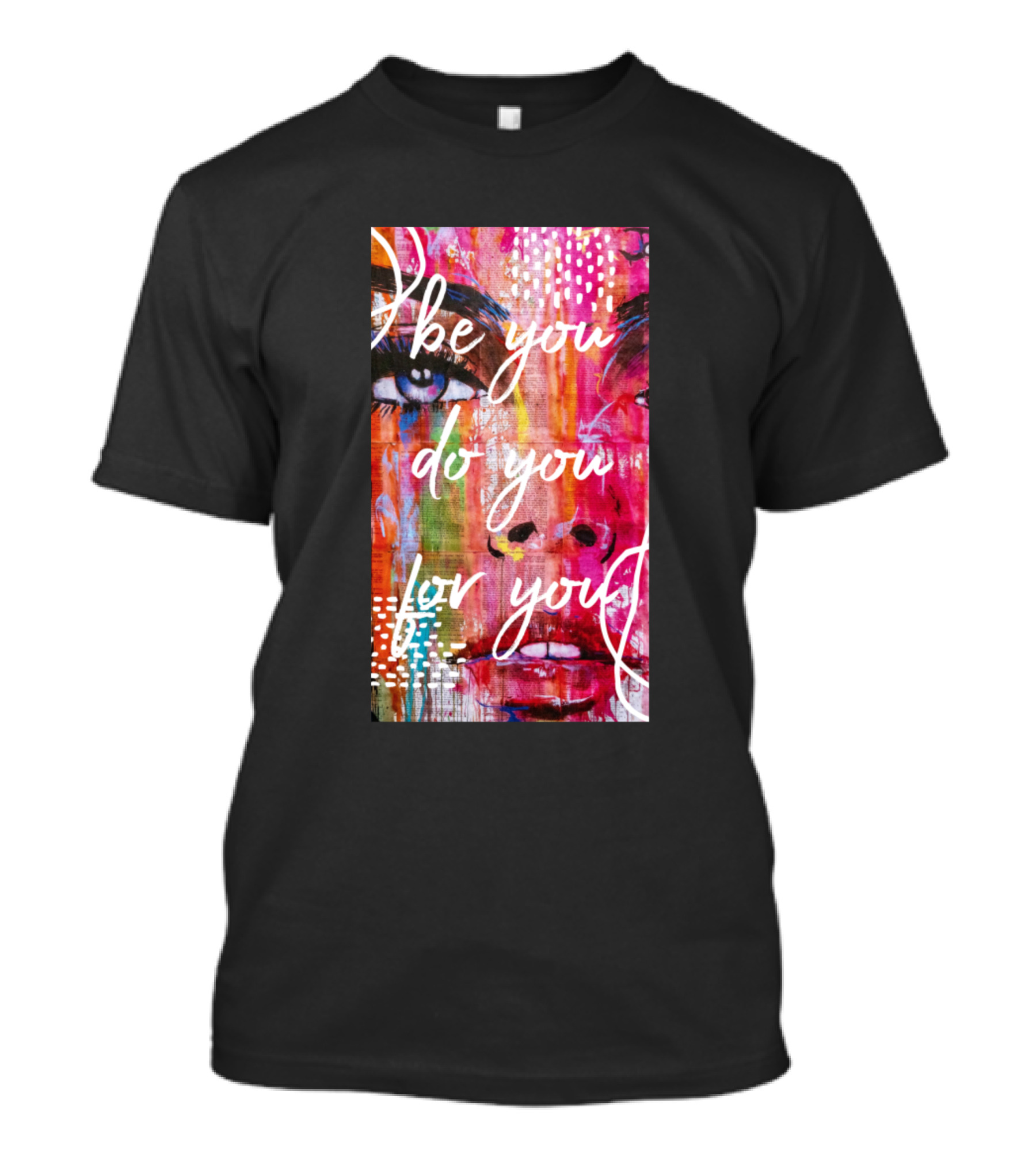 Be You Do You For You Vibrant Abstract Portrait T-Shirt