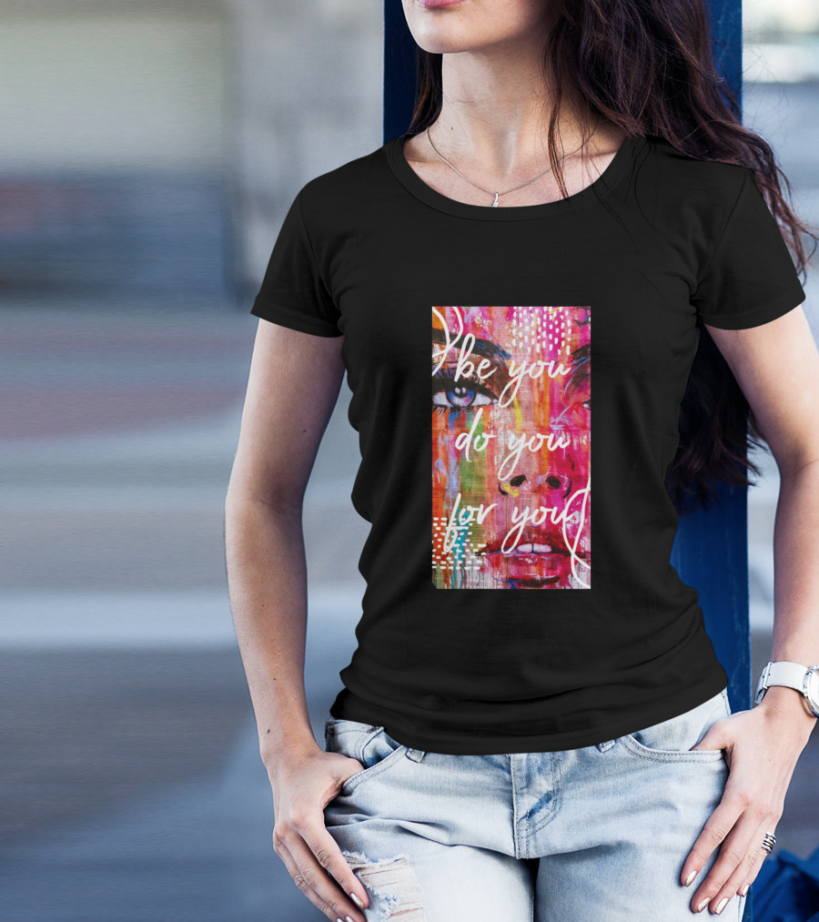 Be You Do You For You Vibrant Abstract Portrait T-Shirt