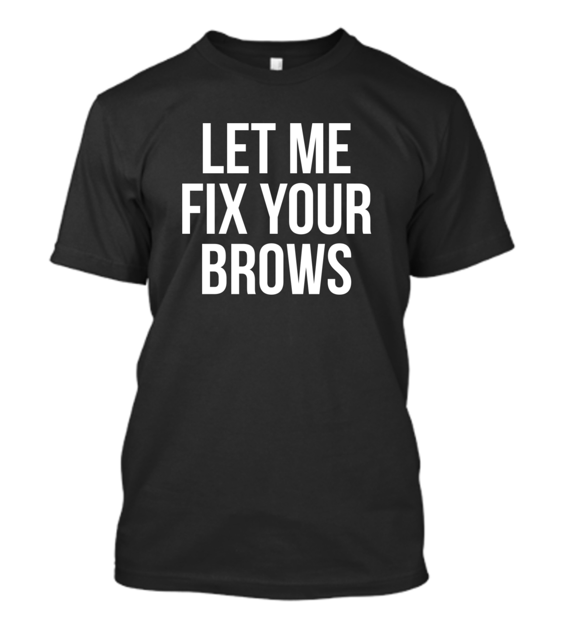 Let Me Fix Your Brows Beauty Vlogger Makeup Artist Influencer T-Shirt