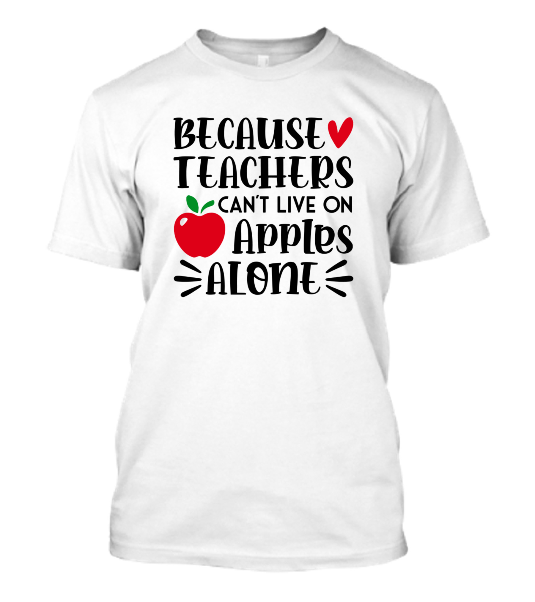 Because Teachers Can't Live On Apples Alone Red Heart And Apple T-Shirt