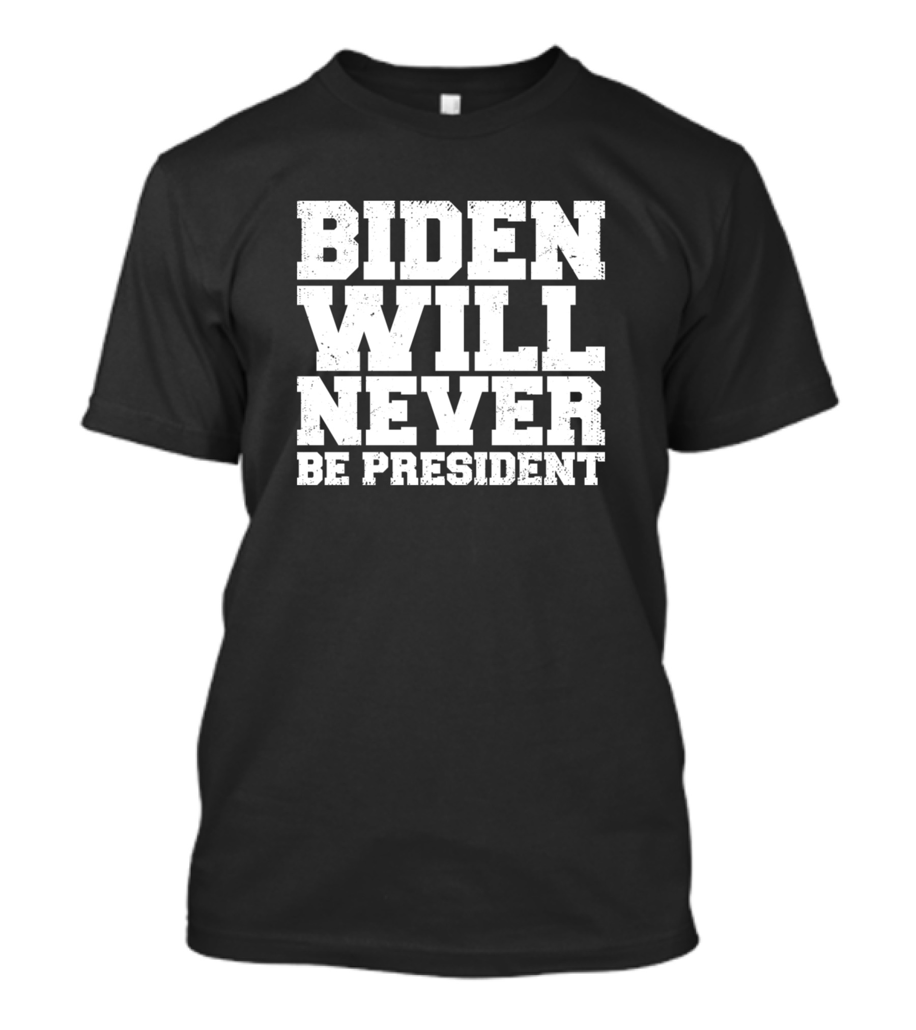 Biden Will Never Be President Anti Biden T-Shirt