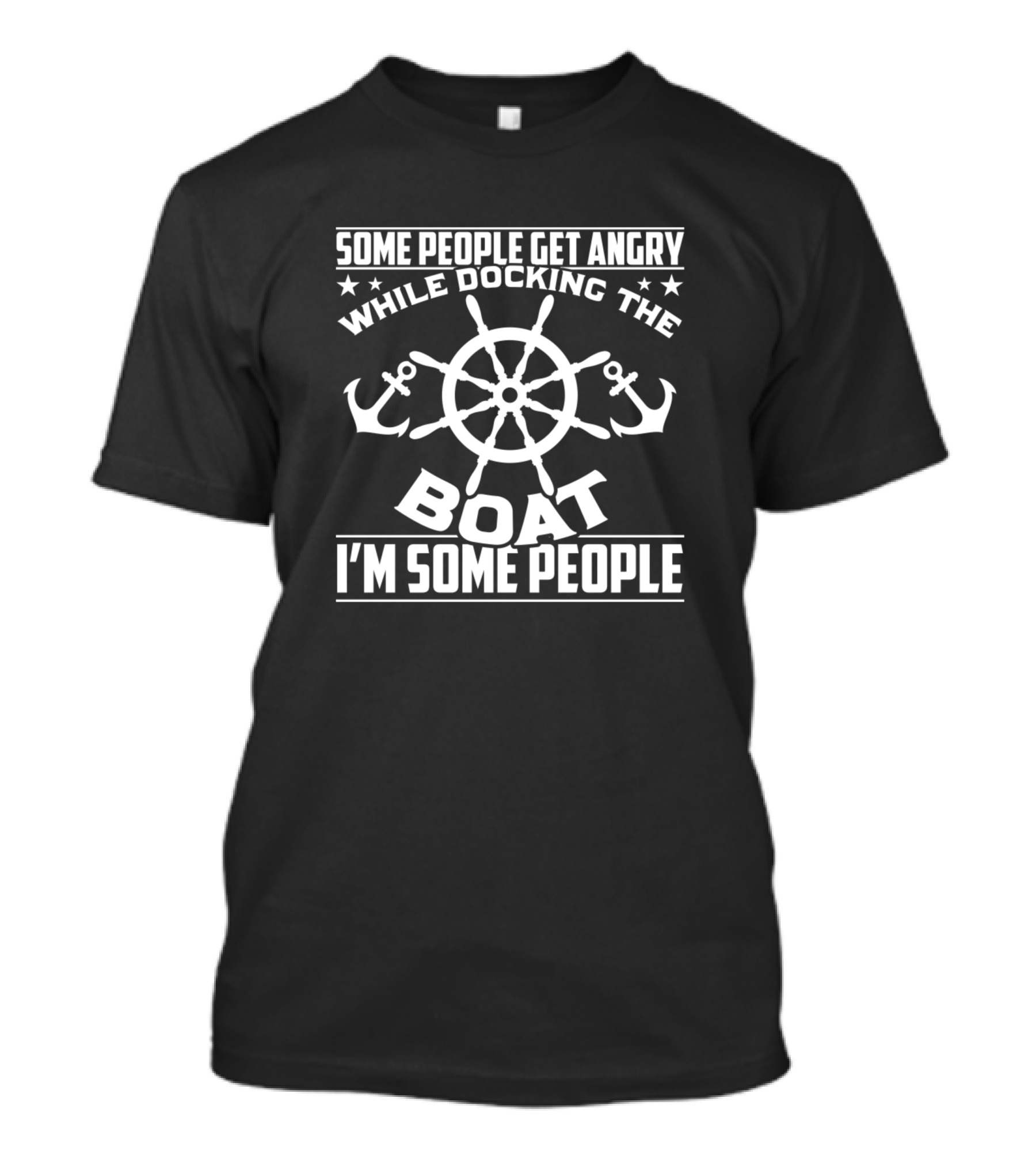 Some People Get Angry While Docking The Boat I'm Some People T-Shirt