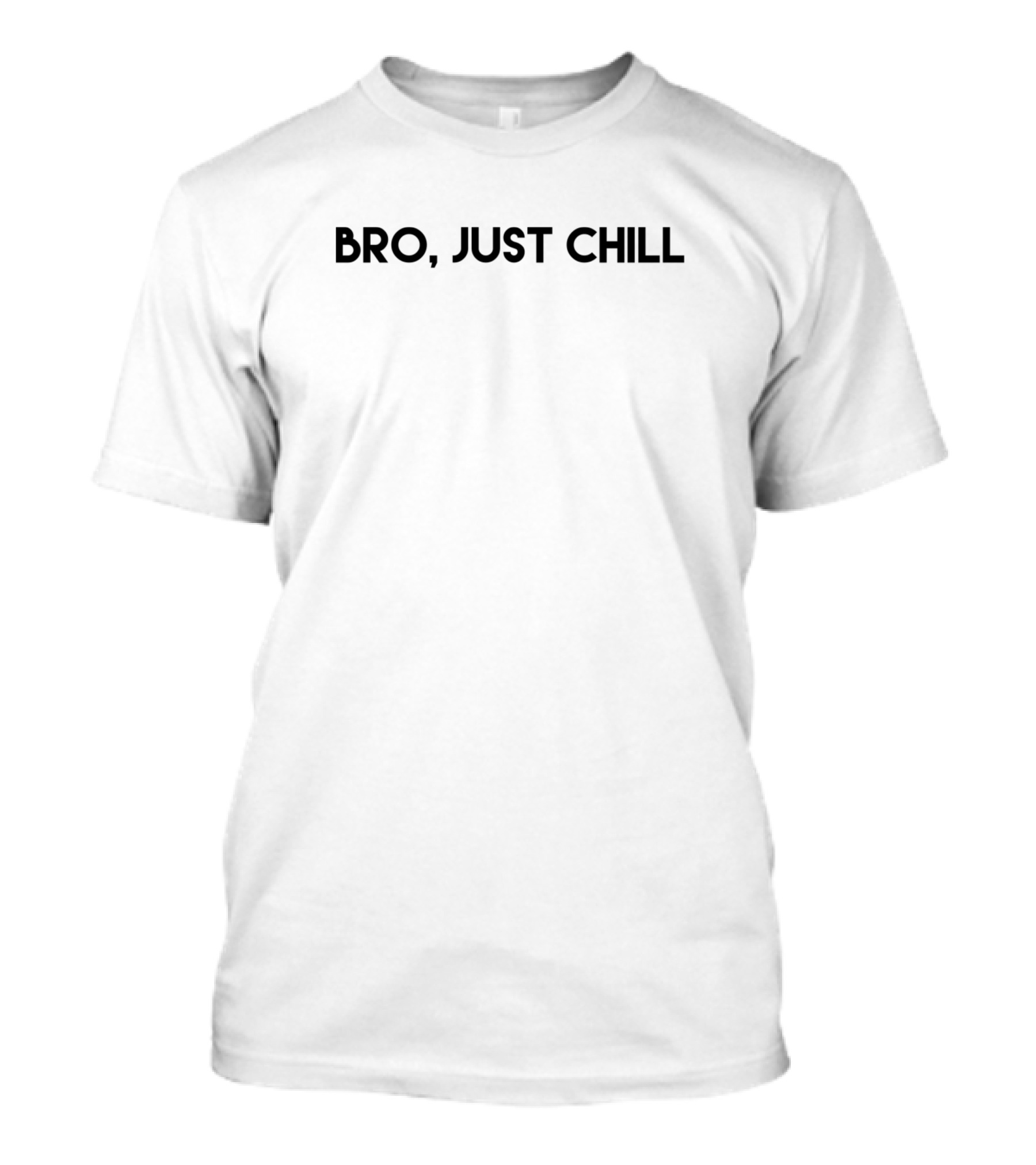 BRO JUST CHILL T-Shirt