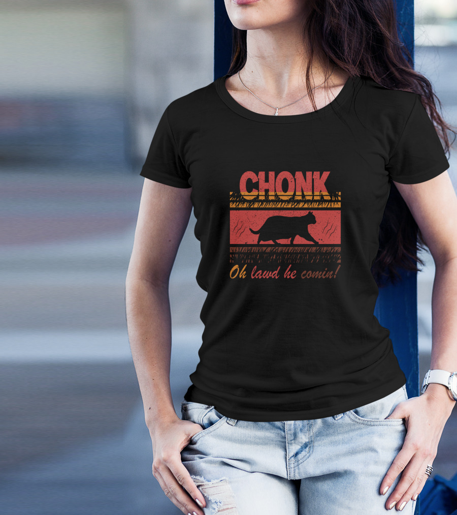 Chonk Oh Lawd He Comin Funny Fat Cat Meme T-Shirt