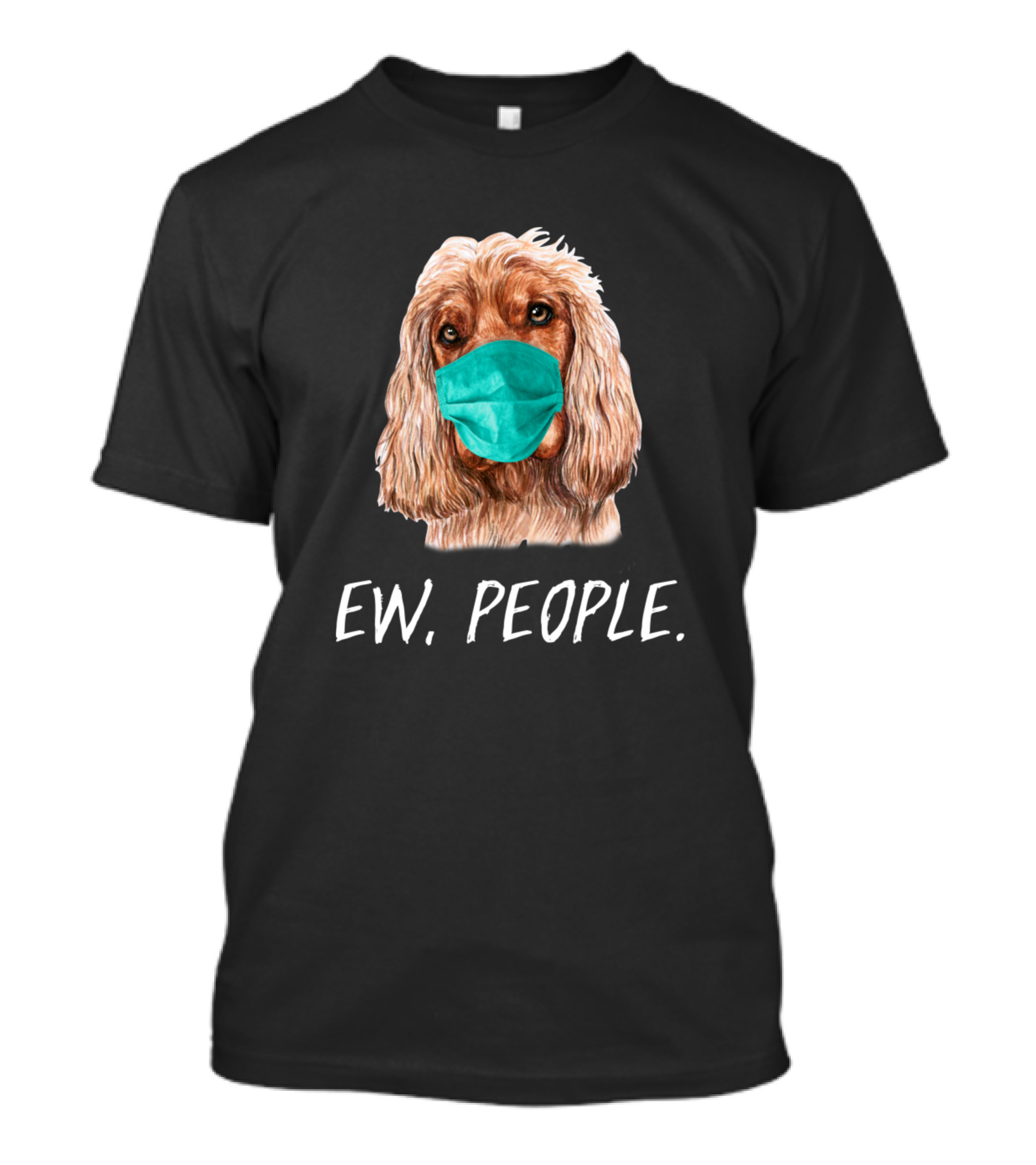 Cocker Spaniel Dog Wearing A Face Mask Ew People T-Shirt