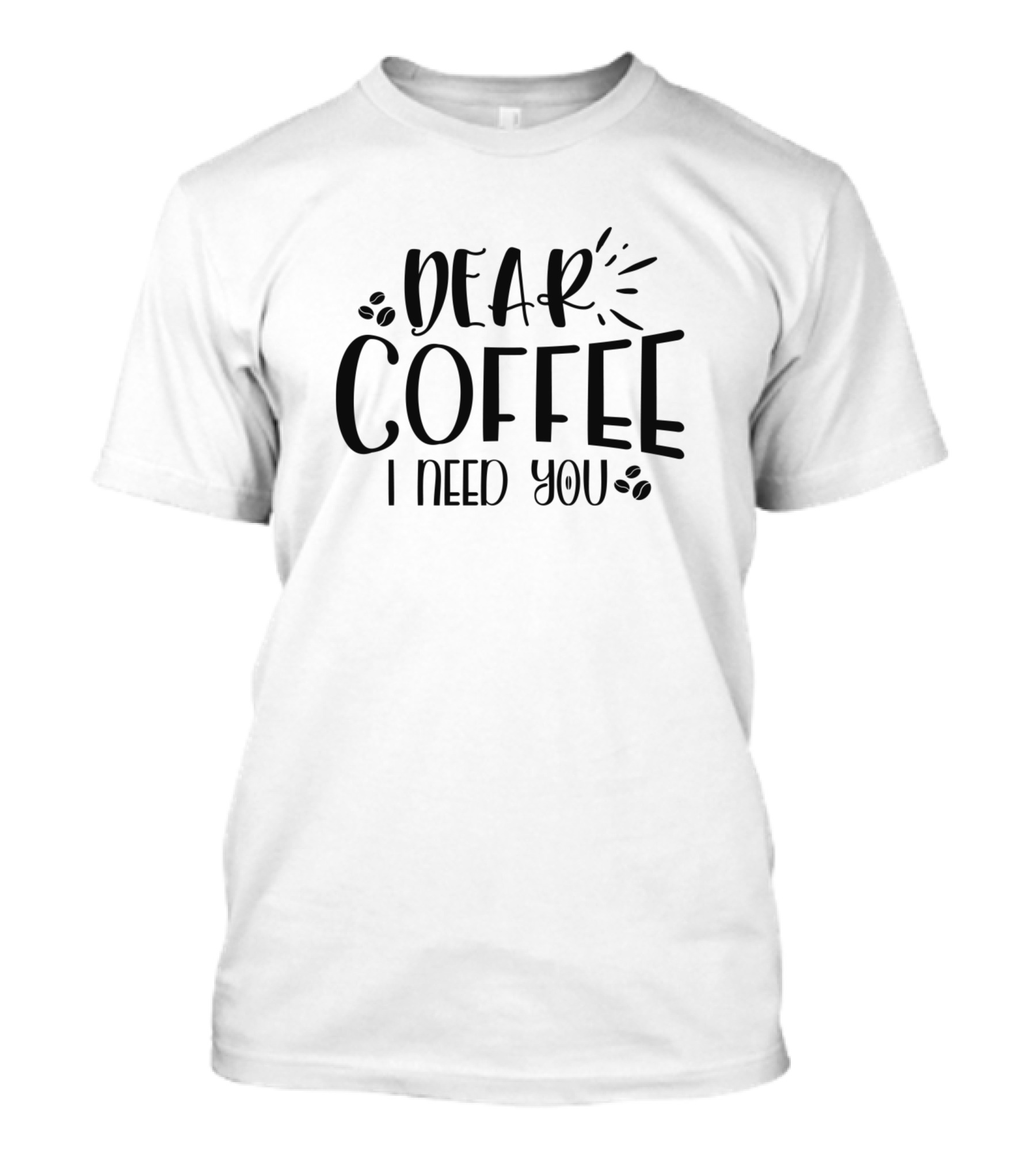 Dear Coffee I Need You Coffee Lover T-Shirt