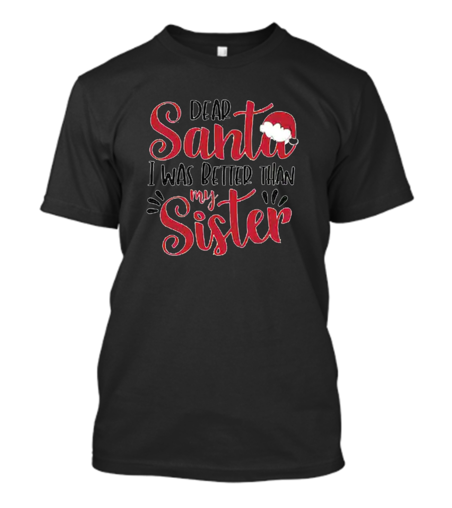 Dear Santa I Was Better Than My Sister Santa Hat T-Shirt