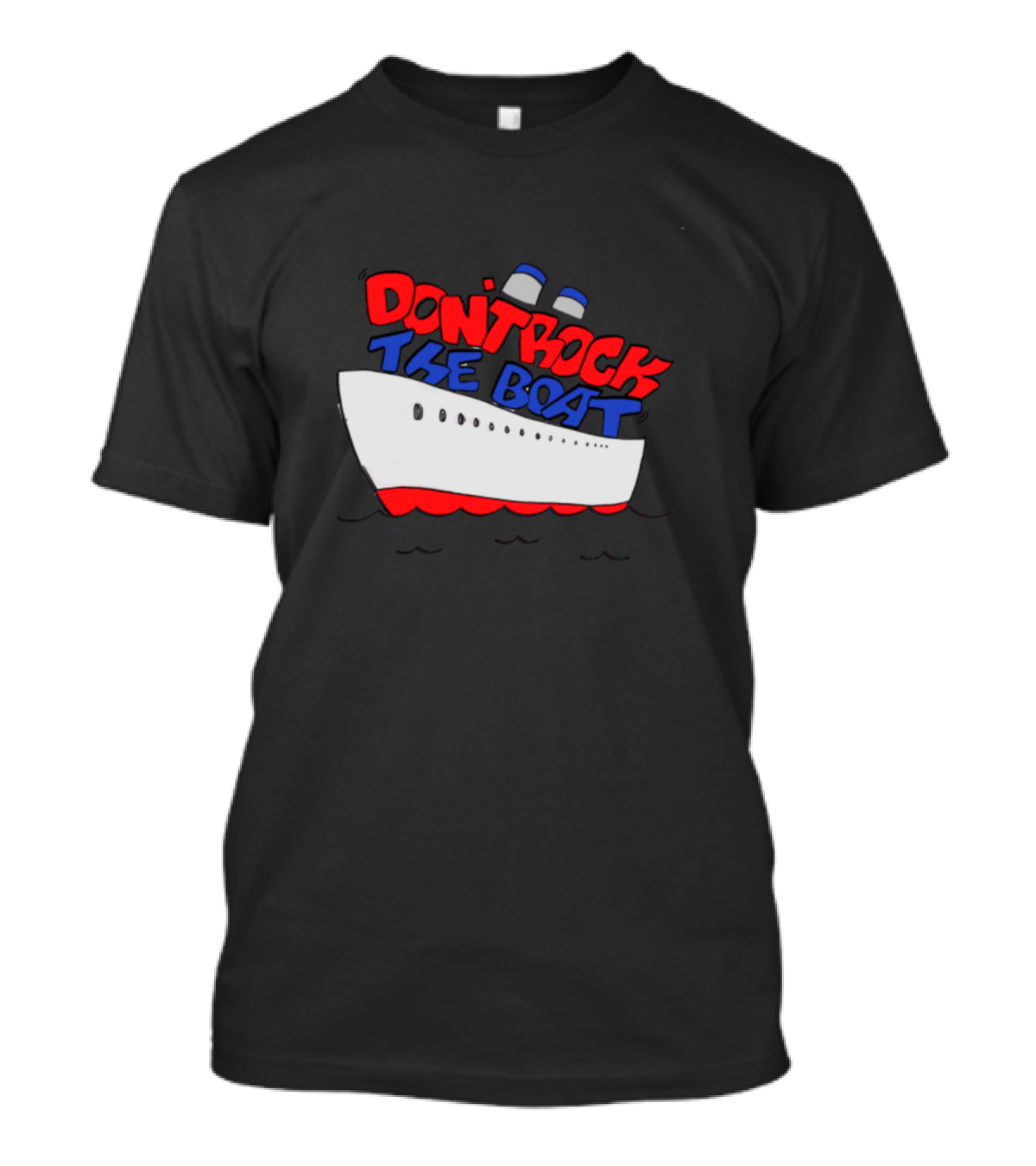 DON'T ROCK THE BOAT Ship T-Shirt