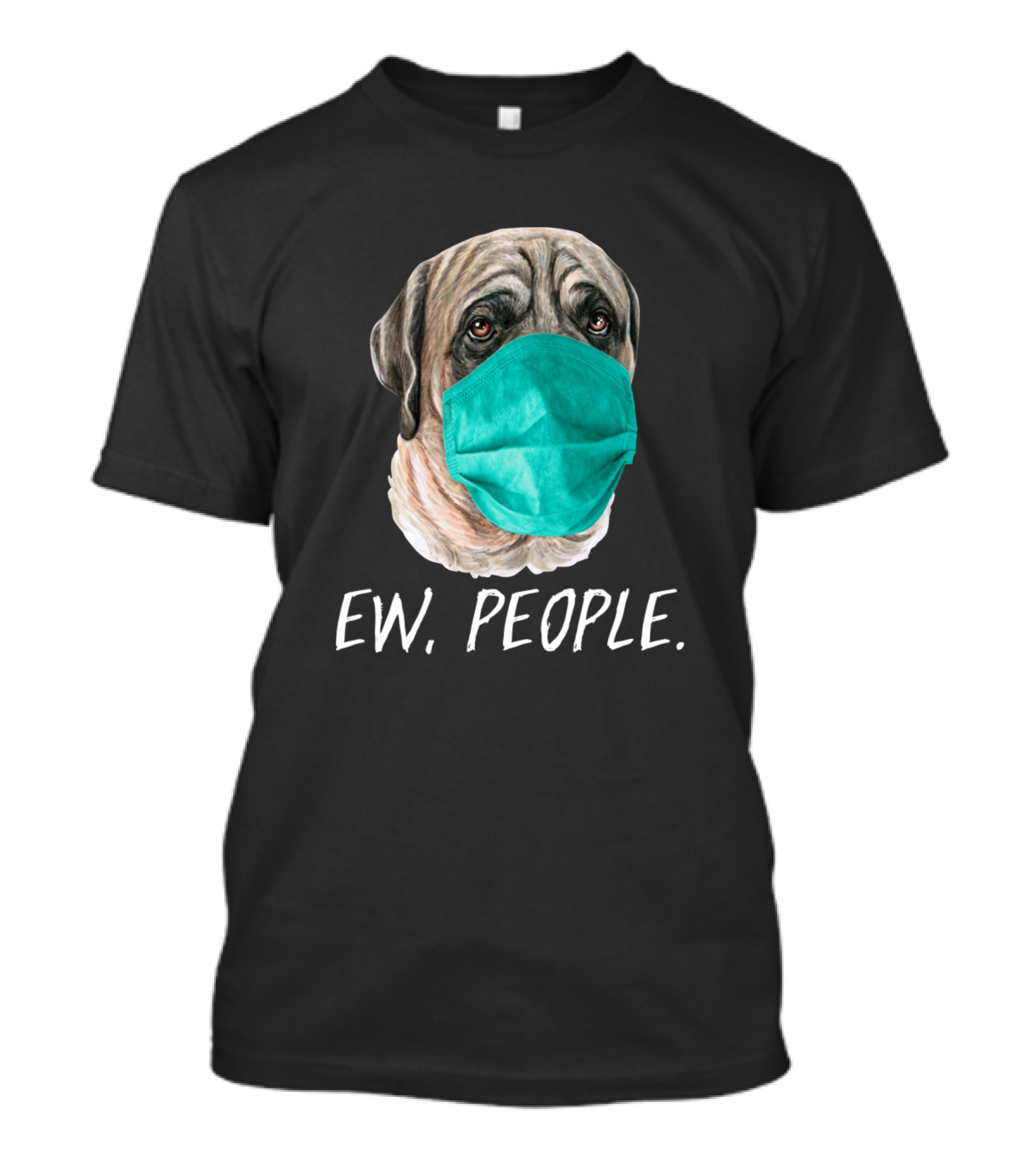 English Mastiff Dog Wearing A Face Mask Ew People T-Shirt