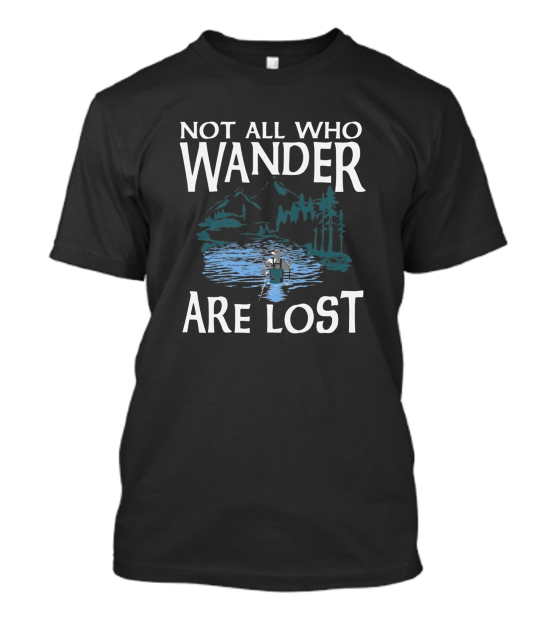 Not All Who Wander Are Lost Fishing Fly Wilderness Adventure T-Shirt