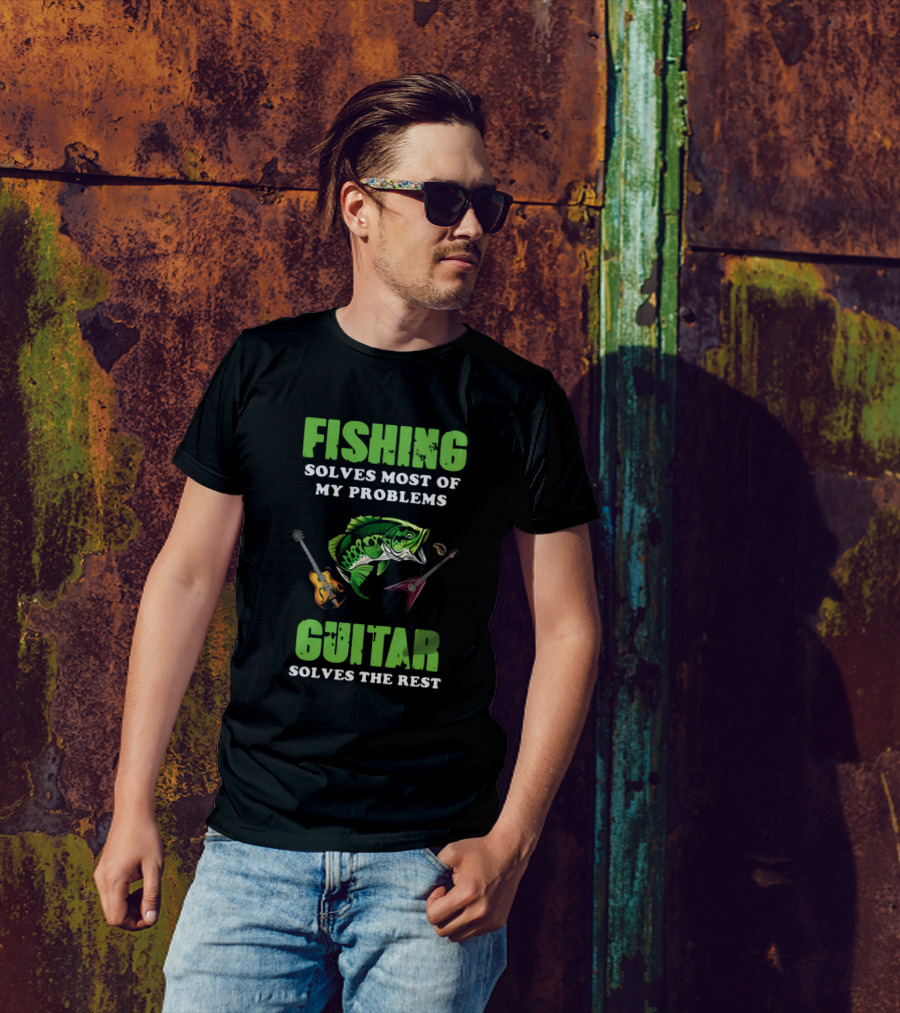 Fishing Solves Most Of My Problems Guitar Solves The Rest Bass Fish Acoustics Electric T-Shirt