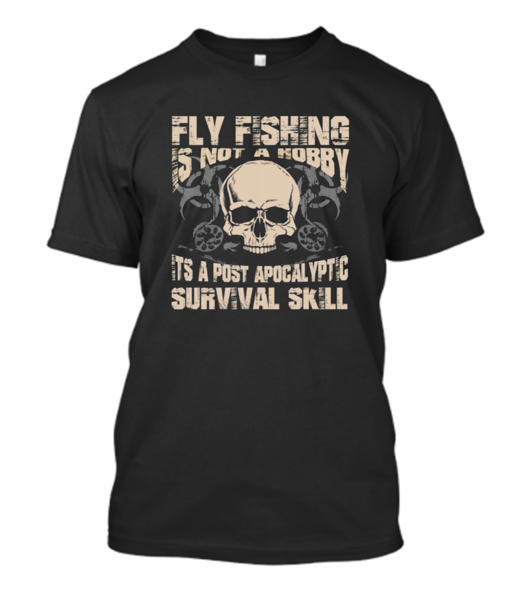 Fly Fishing Is Not A Hobby It's A Post Apocalyptic Survival Skill T-Shirt