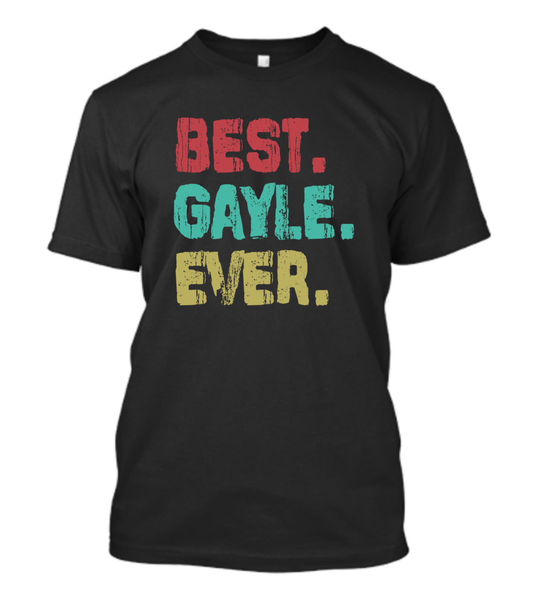 BEST GAYLE EVER Name Birthday Middle Name Fam T-Shirt
