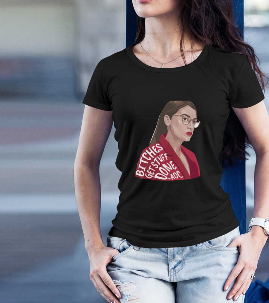 Bitches Get Stuff Done AOC T-Shirt
