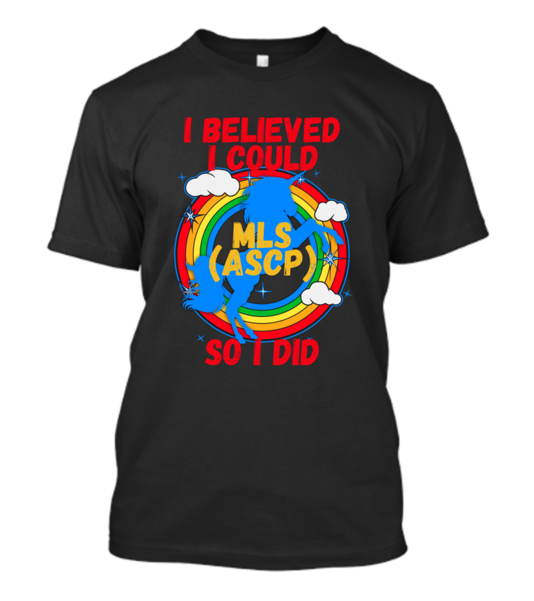 I Believed I Could So I Did MLS ASCP Retro Unicorn Rainbow Clouds T-Shirt