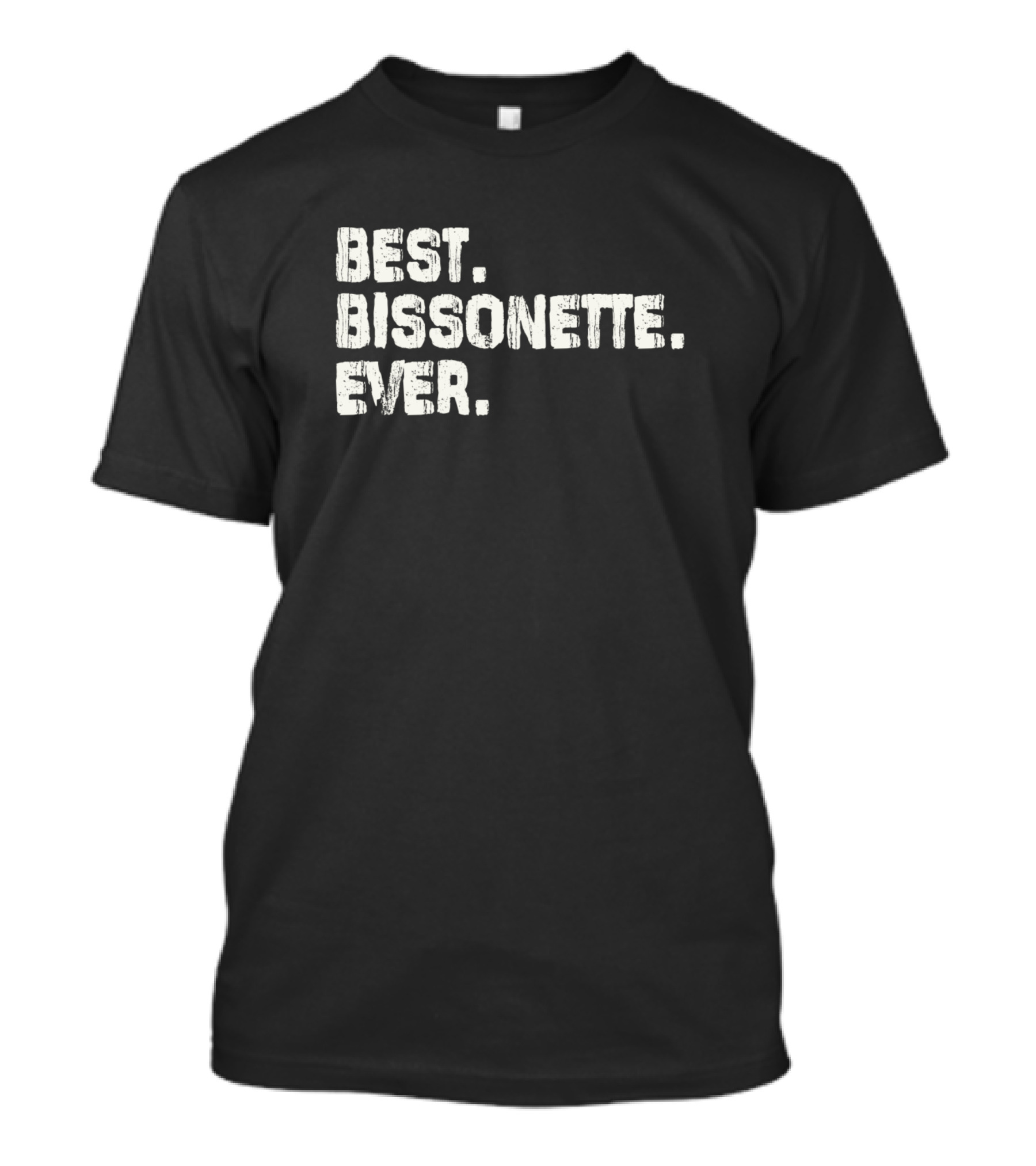 Best Bissonette Ever Name Birthday Middle Nam T-Shirt
