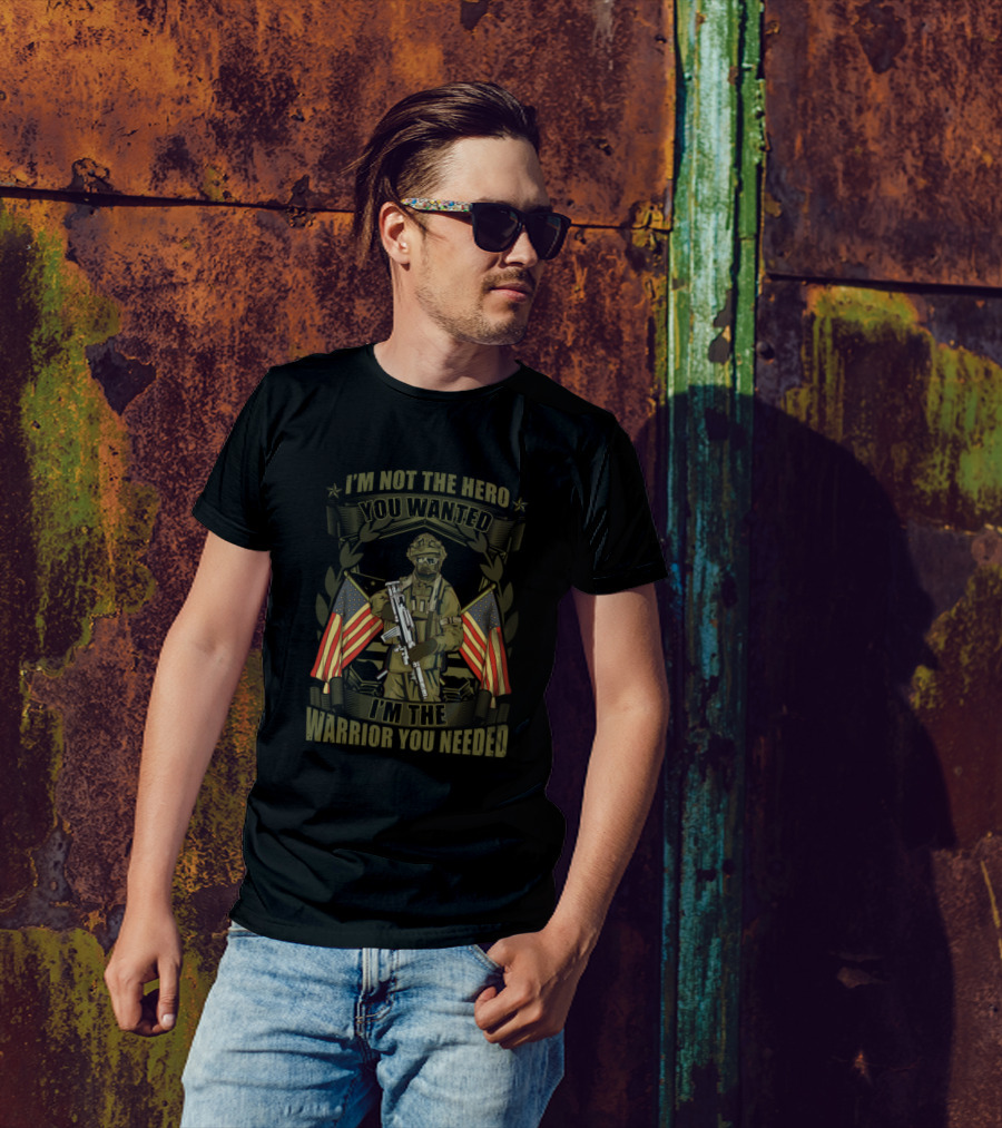 I'm Not The Hero You Wanted I'm The Warrior You Needed T-Shirt