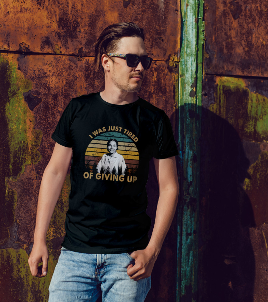 I Was Just Tired Of Giving Up Vintage Art Rosa Parks T-Shirt