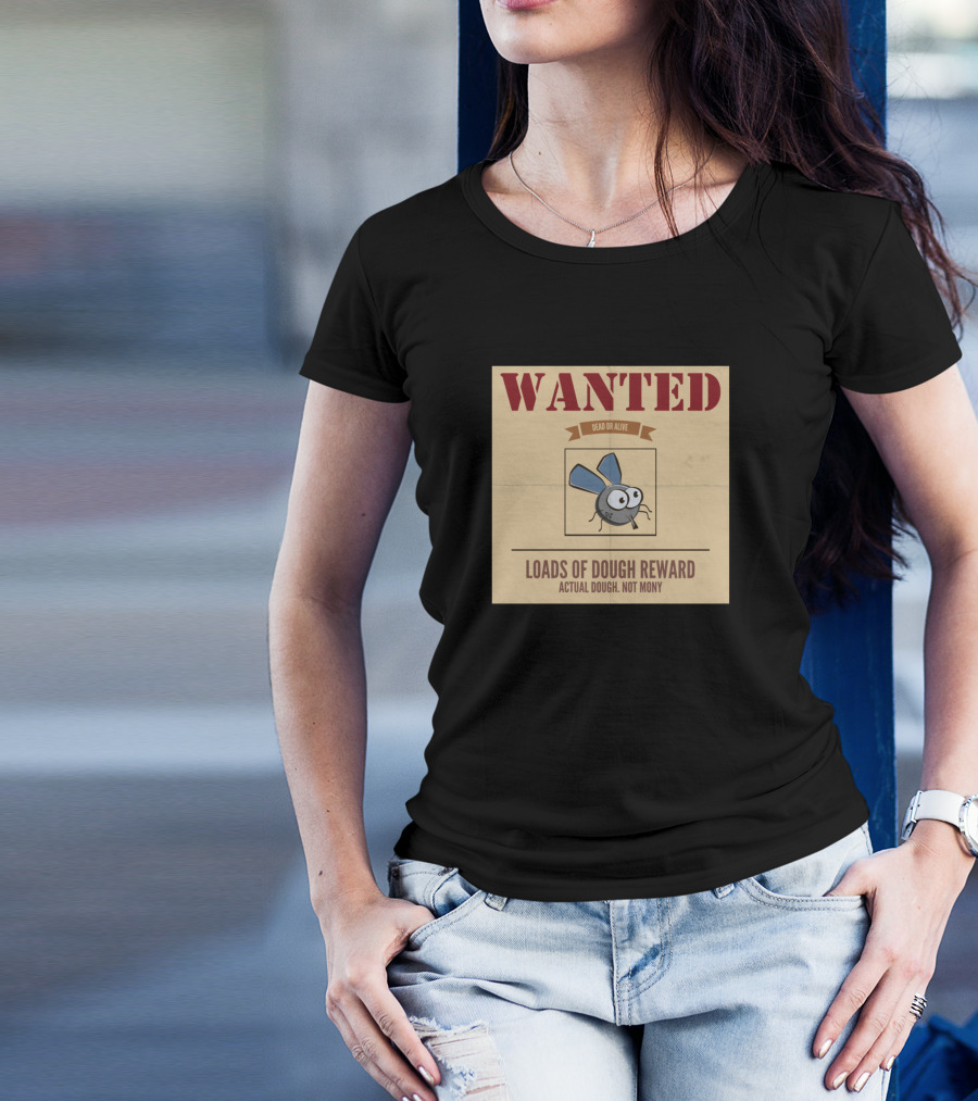 WANTED DEAD OR ALIVE LOADS OF DOUGH REWARD ACTUAL DOUGH NOT MONEY T-Shirt