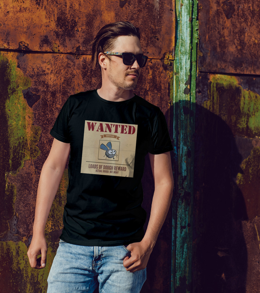 WANTED DEAD OR ALIVE LOADS OF DOUGH REWARD ACTUAL DOUGH NOT MONEY T-Shirt