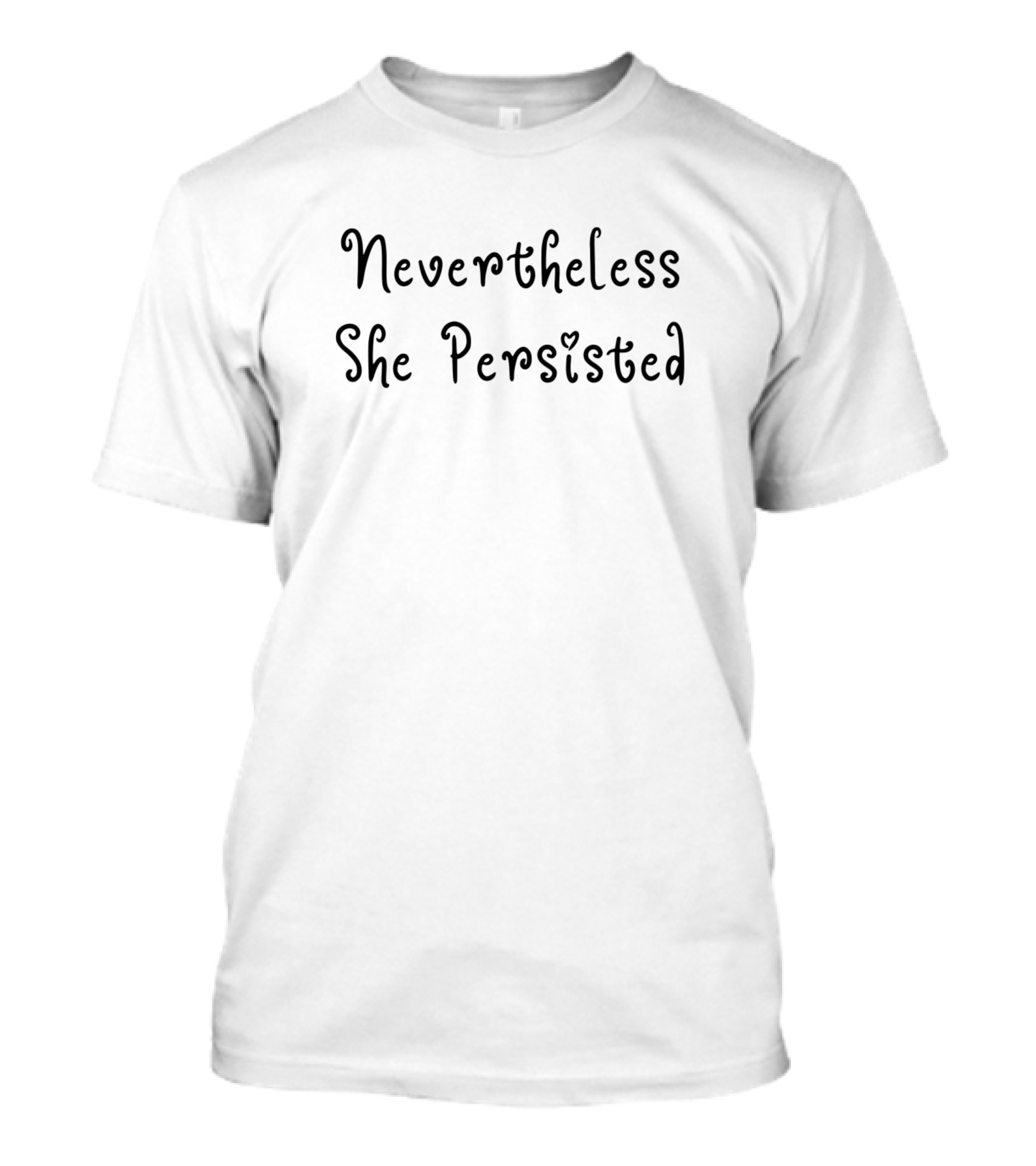 Nevertheless She Persisted Women Belong In All Places Where Decisions Are Made T-Shirt