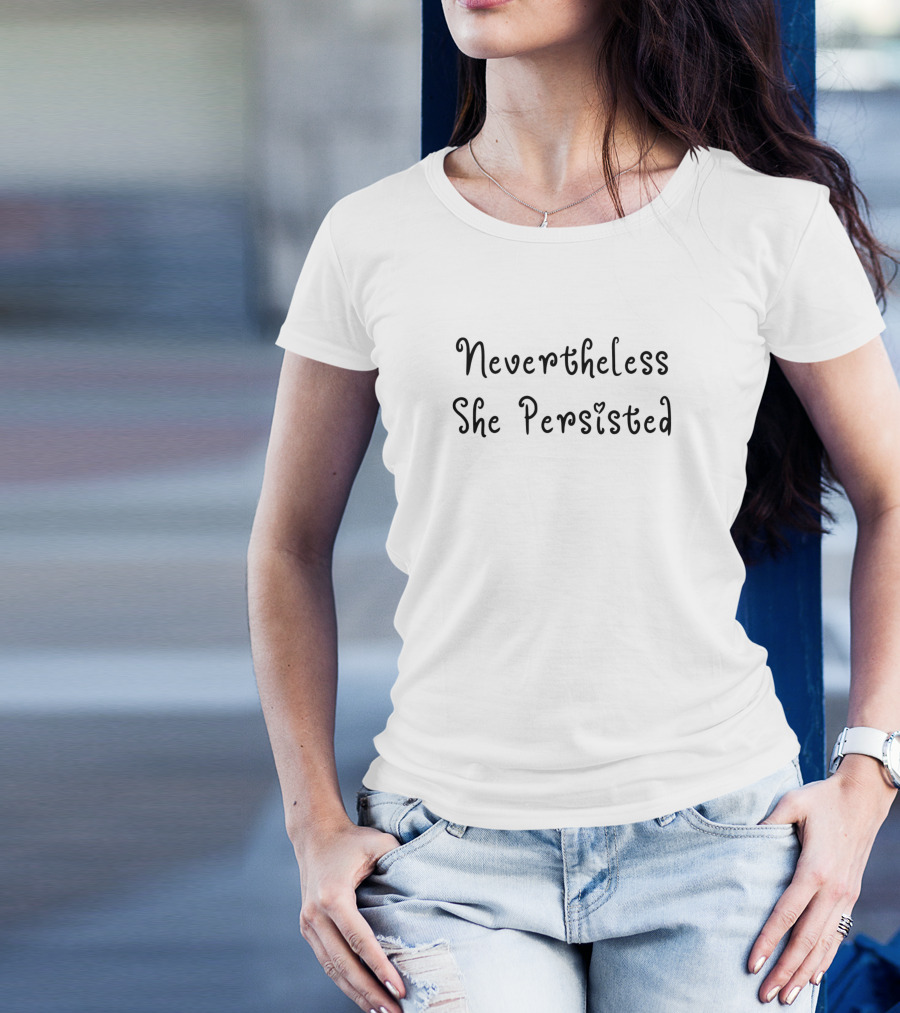 Nevertheless She Persisted Women Belong In All Places Where Decisions Are Made T-Shirt