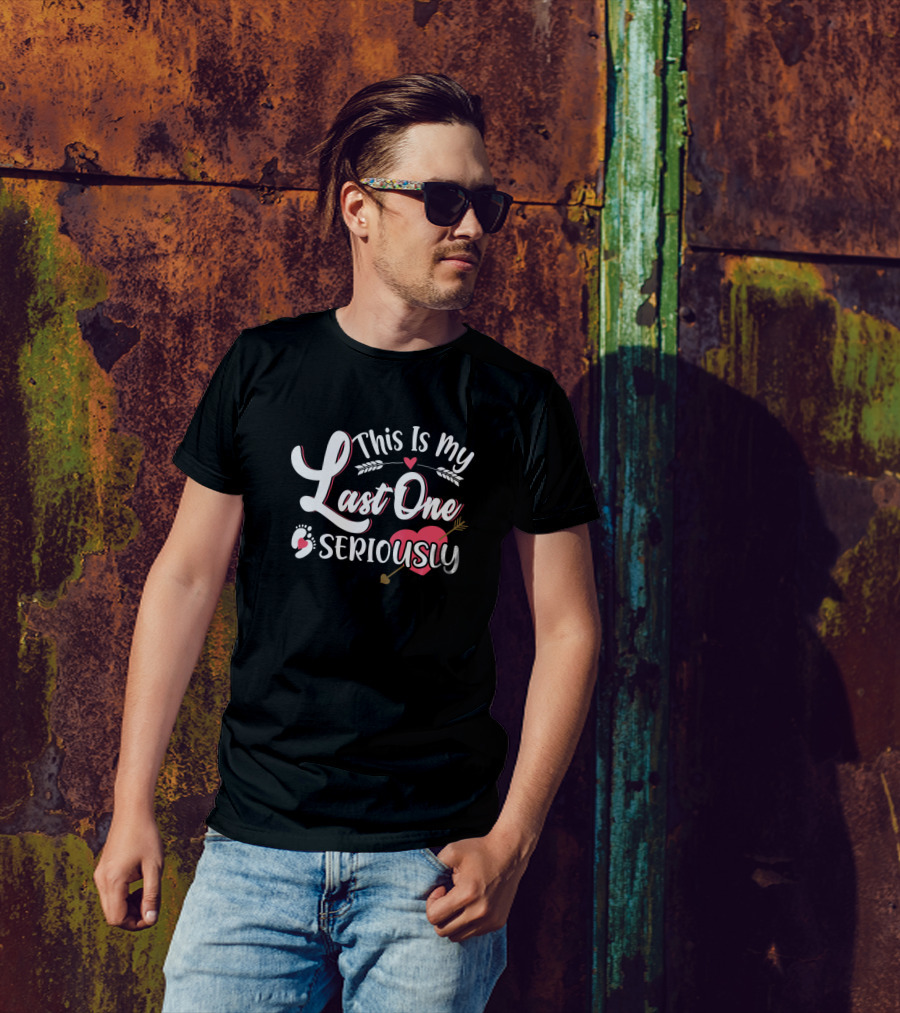 This Is My Last One Seriously T-Shirt