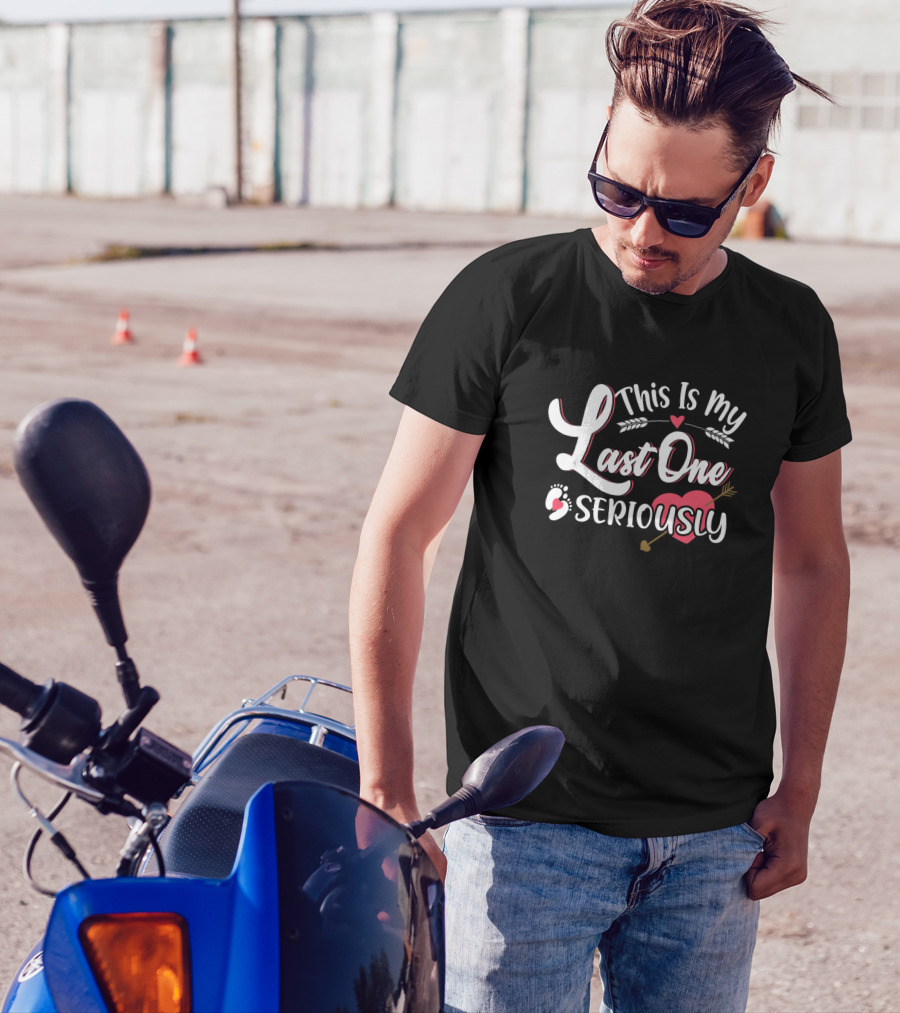 This Is My Last One Seriously T-Shirt