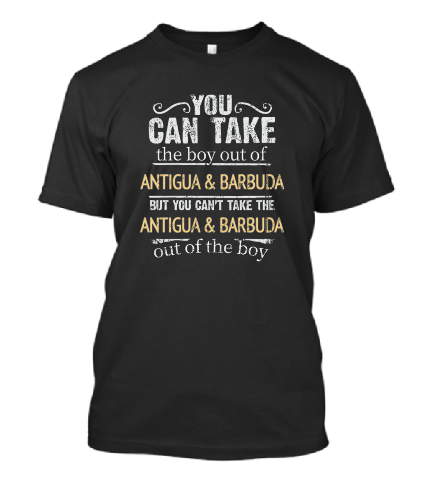 You Can Take The Boy Out Of Antigua And Barbuda But You Can't Take The Antigua And Barbuda Out Of The Boy T-Shirt