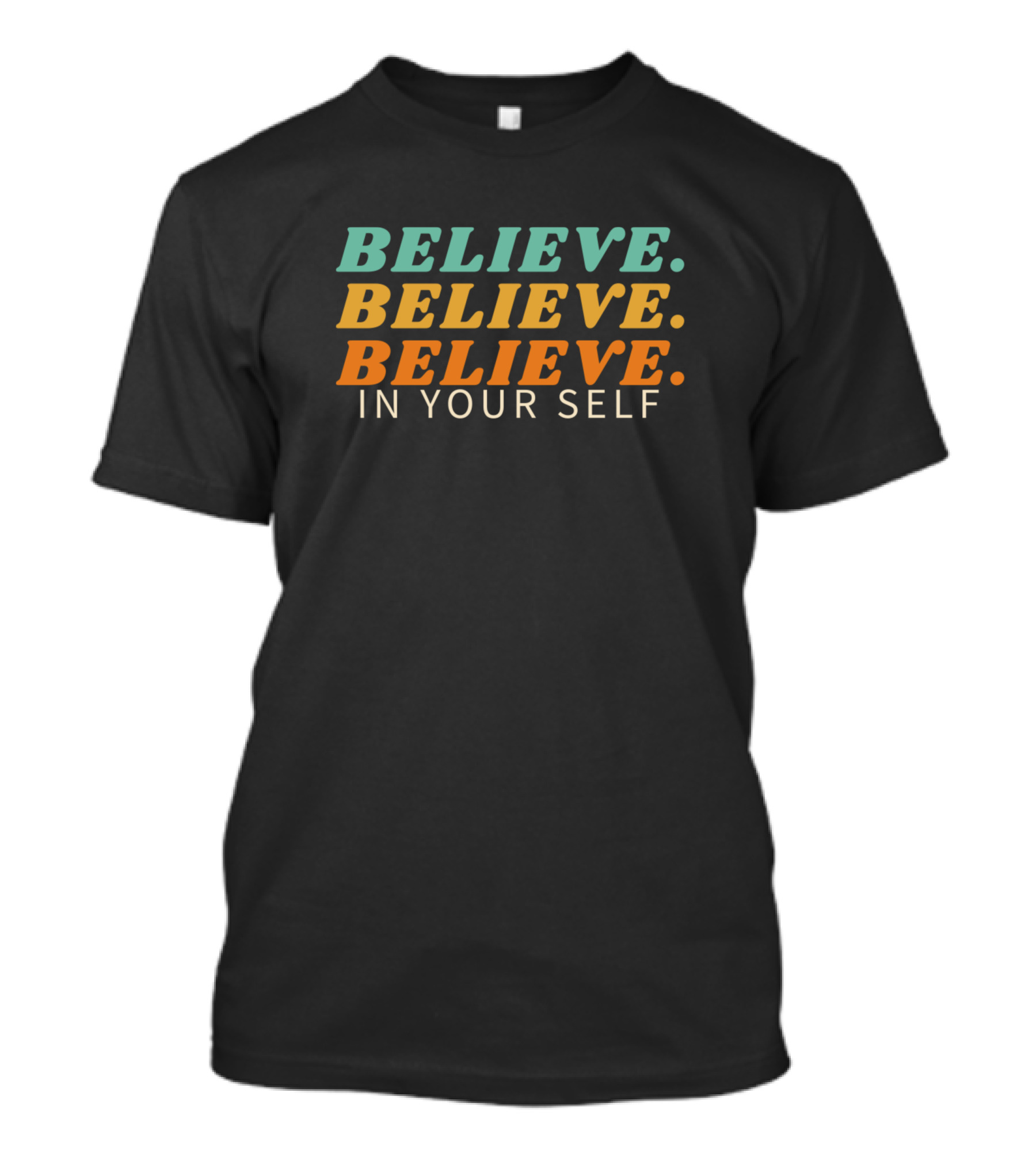 BELIEVE BELIEVE BELIEVE IN YOUR SELF Text T-Shirt