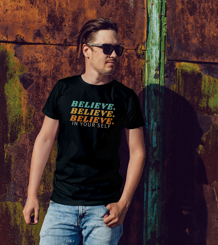 BELIEVE BELIEVE BELIEVE IN YOUR SELF Text T-Shirt