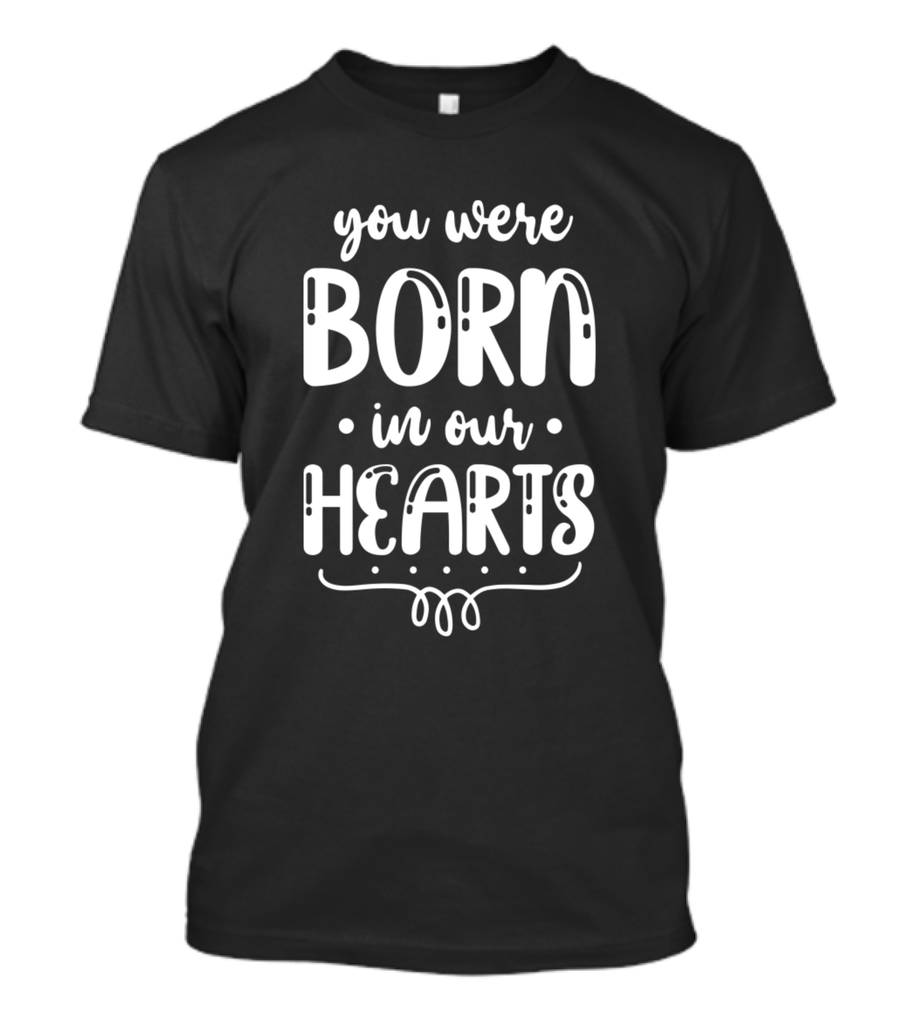 You Were Born In Our Hearts Adoption T-Shirt
