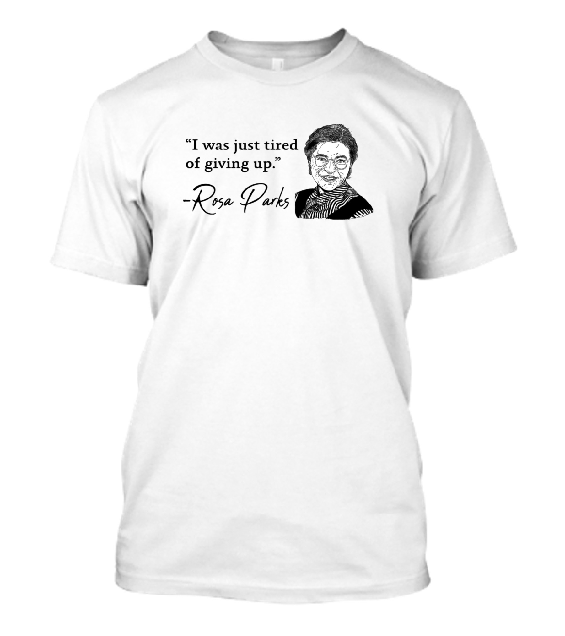 Rosa Parks I Was Just Tired Of Giving Up Activist T-Shirt