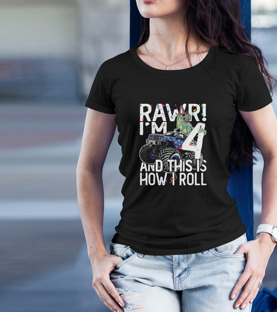 RAWR I'm 4 And This Is How I Roll Dinosaur Monster Truck Birthday Party T-Shirt
