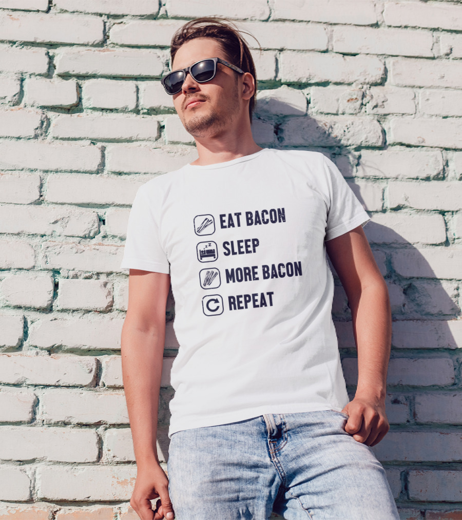 Eat Bacon Sleep More Bacon Repeat T-Shirt