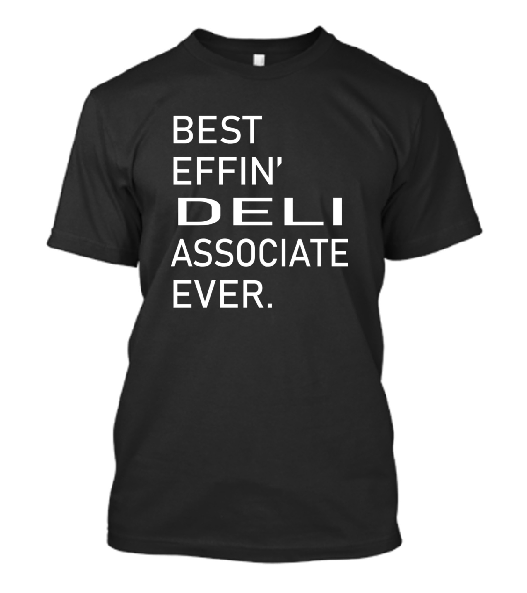 BEST EFFIN' DELI ASSOCIATE EVER T-Shirt