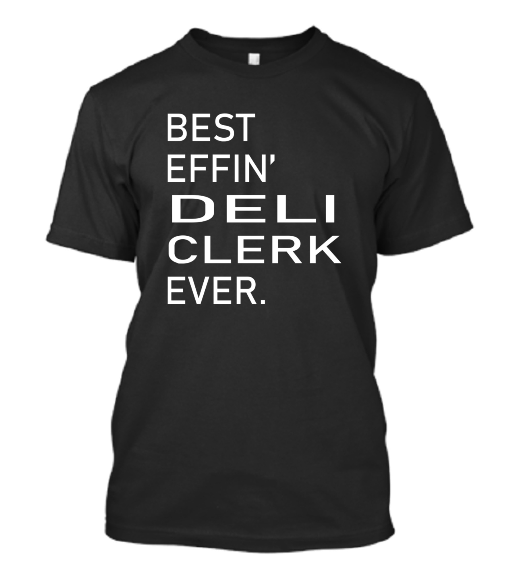BEST EFFIN' DELI CLERK EVER T-Shirt