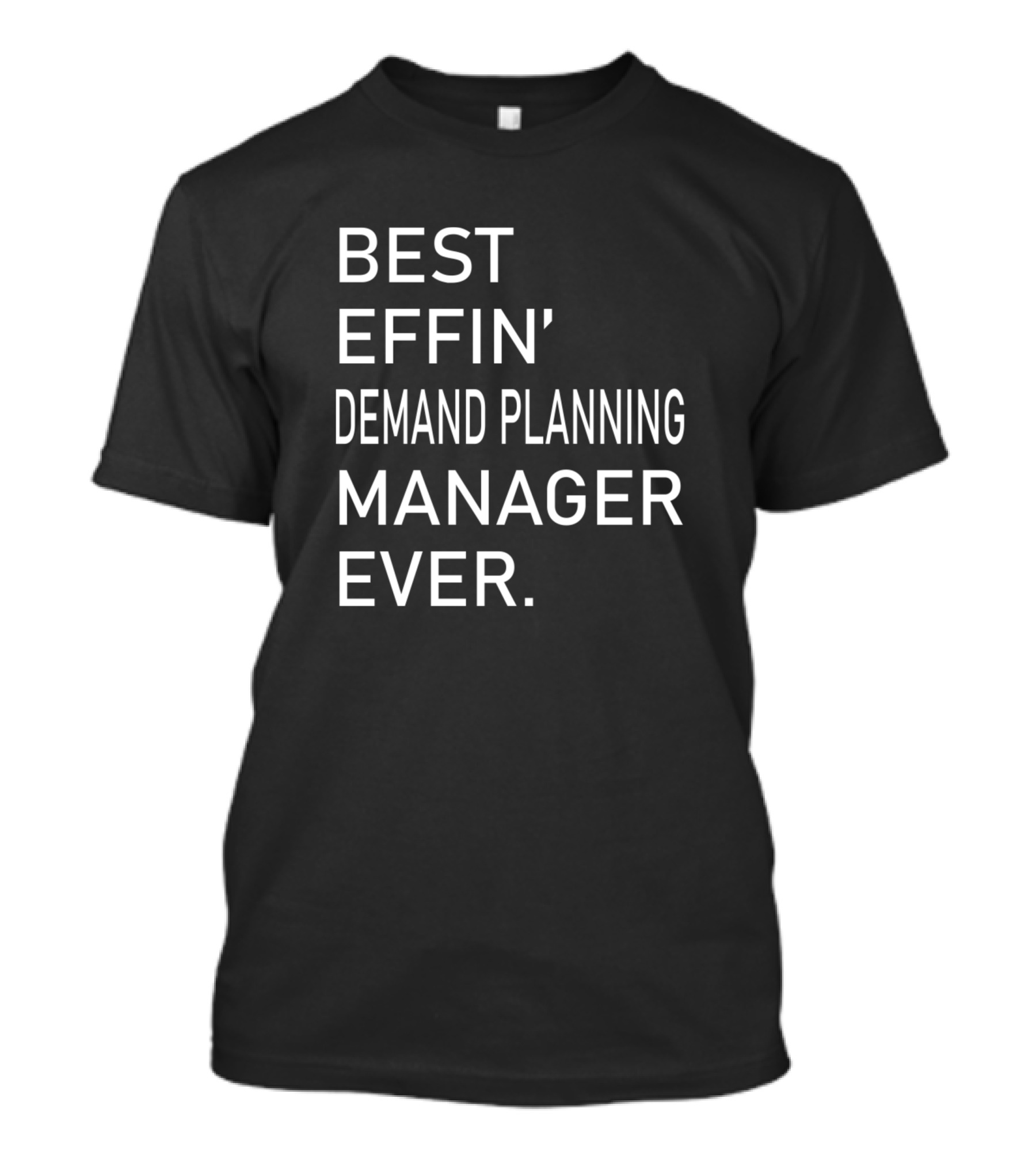 BEST EFFIN' DEMAND PLANNING MANAGER EVER T-Shirt