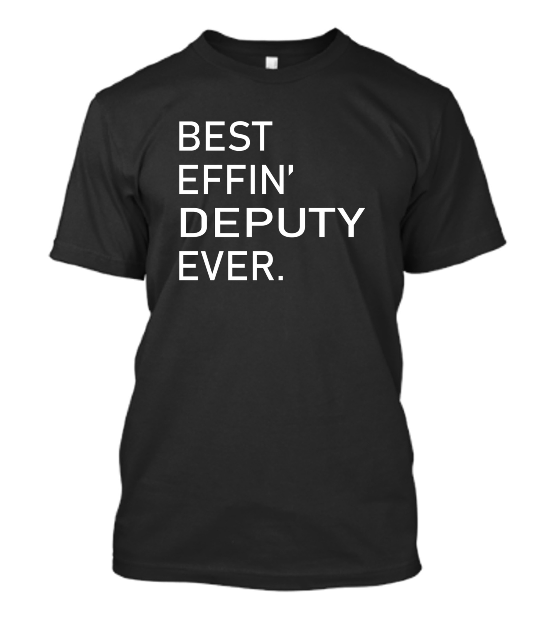 Best Effin' Deputy Ever T-Shirt