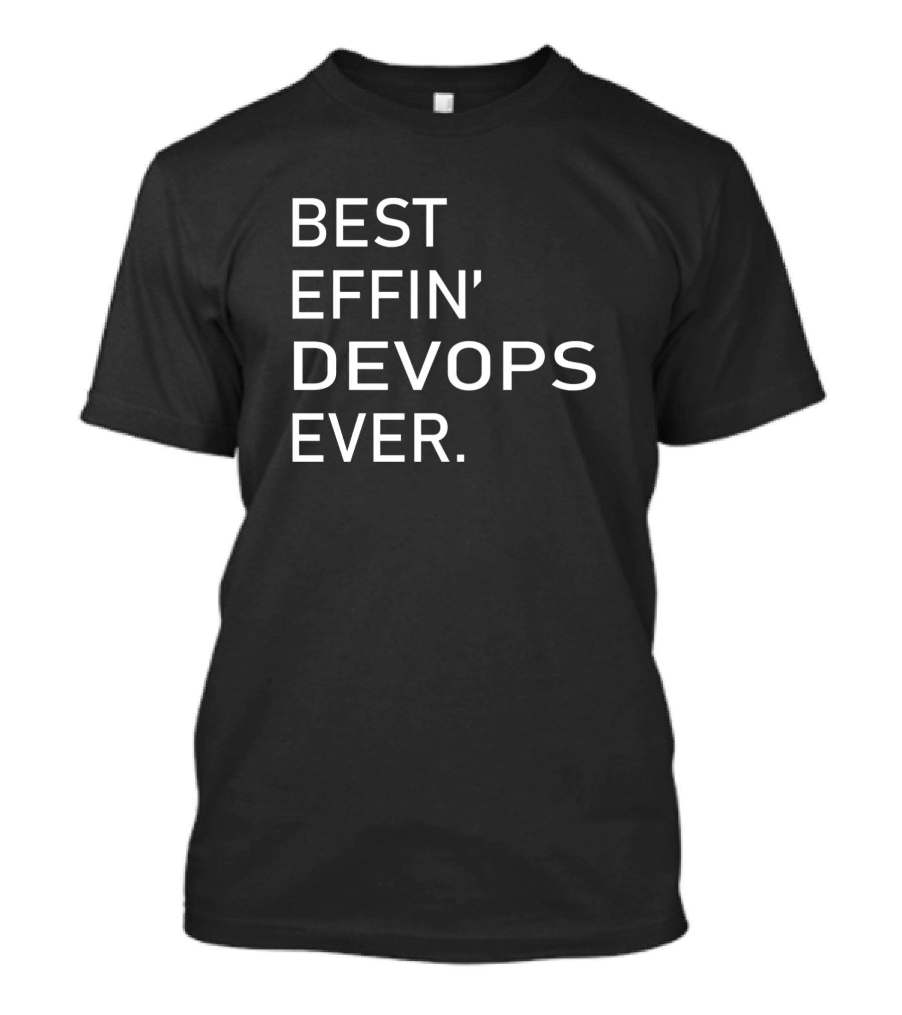 BEST EFFIN' DEVOPS EVER T-Shirt