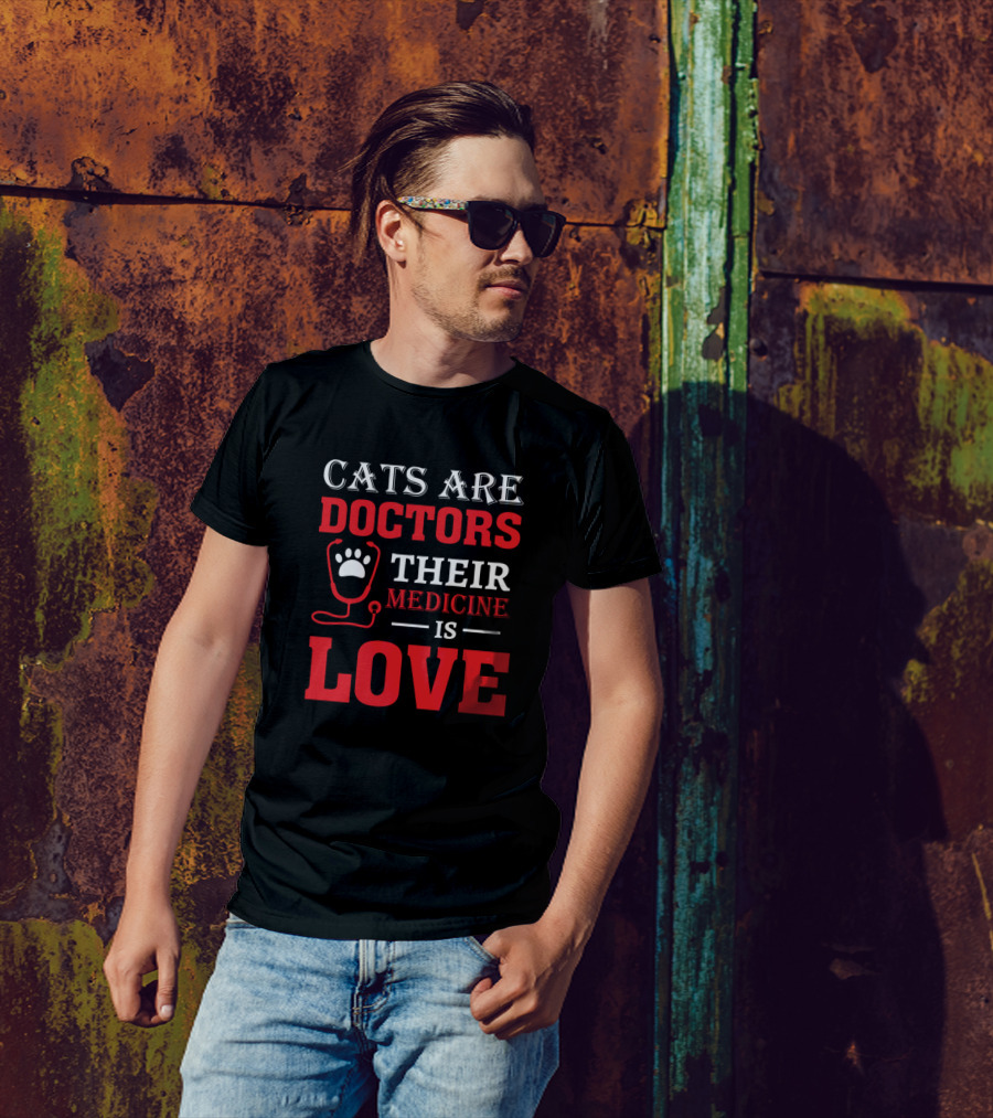 Cats Are Doctors Their Medicine Is Love T-Shirt