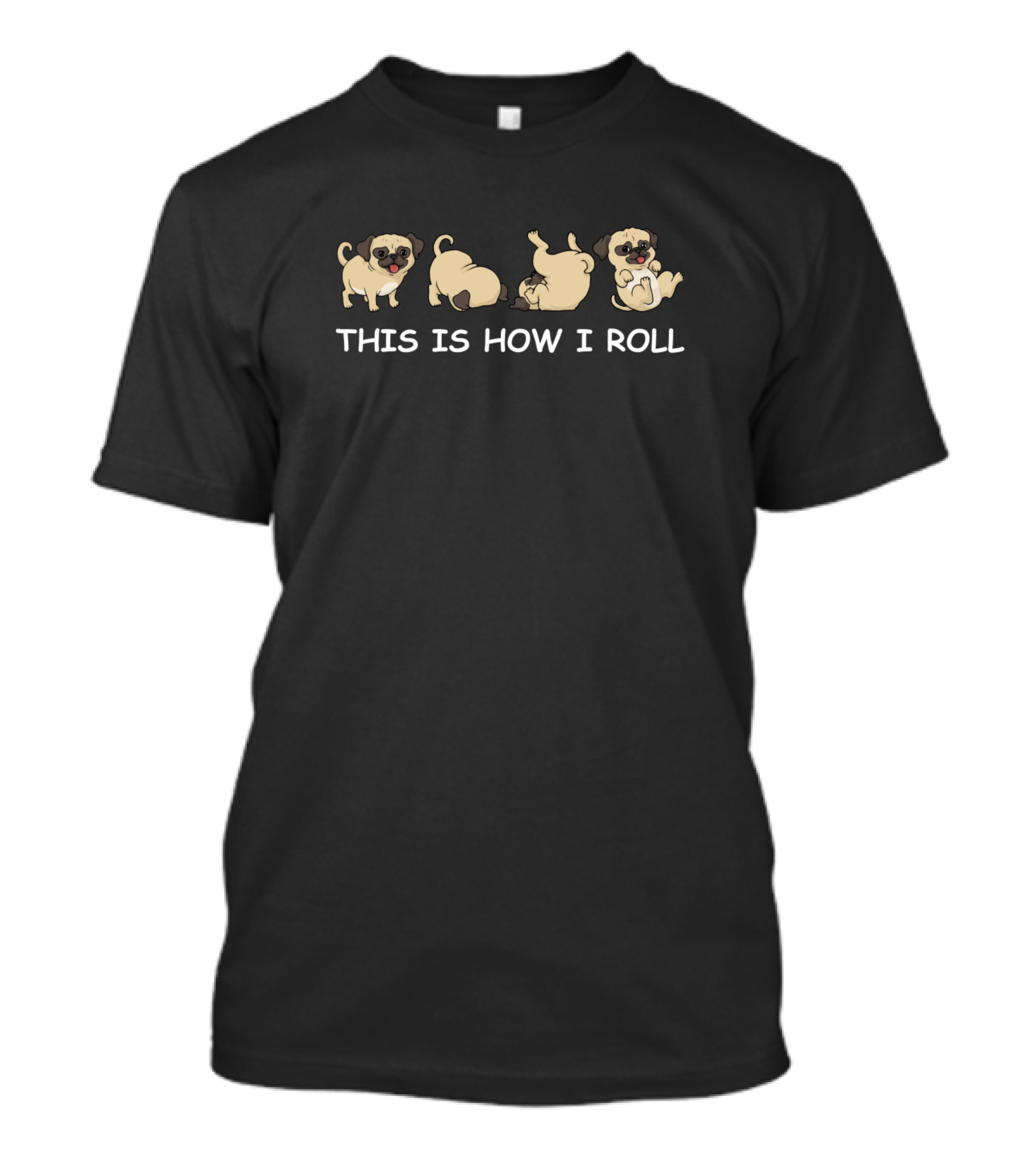 Clever Cute Pug This Is How I Roll Dog Humor Pug T-Shirt