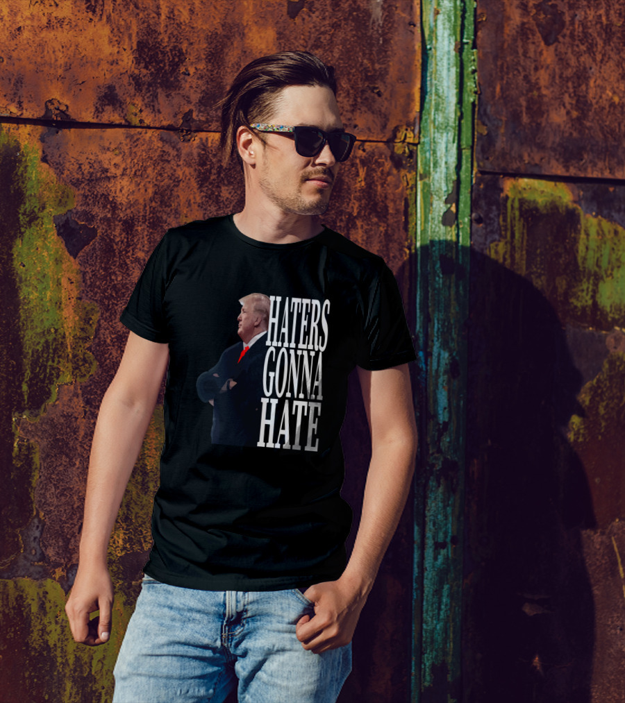 Donald Trump Haters Gonna Hate T-Shirt