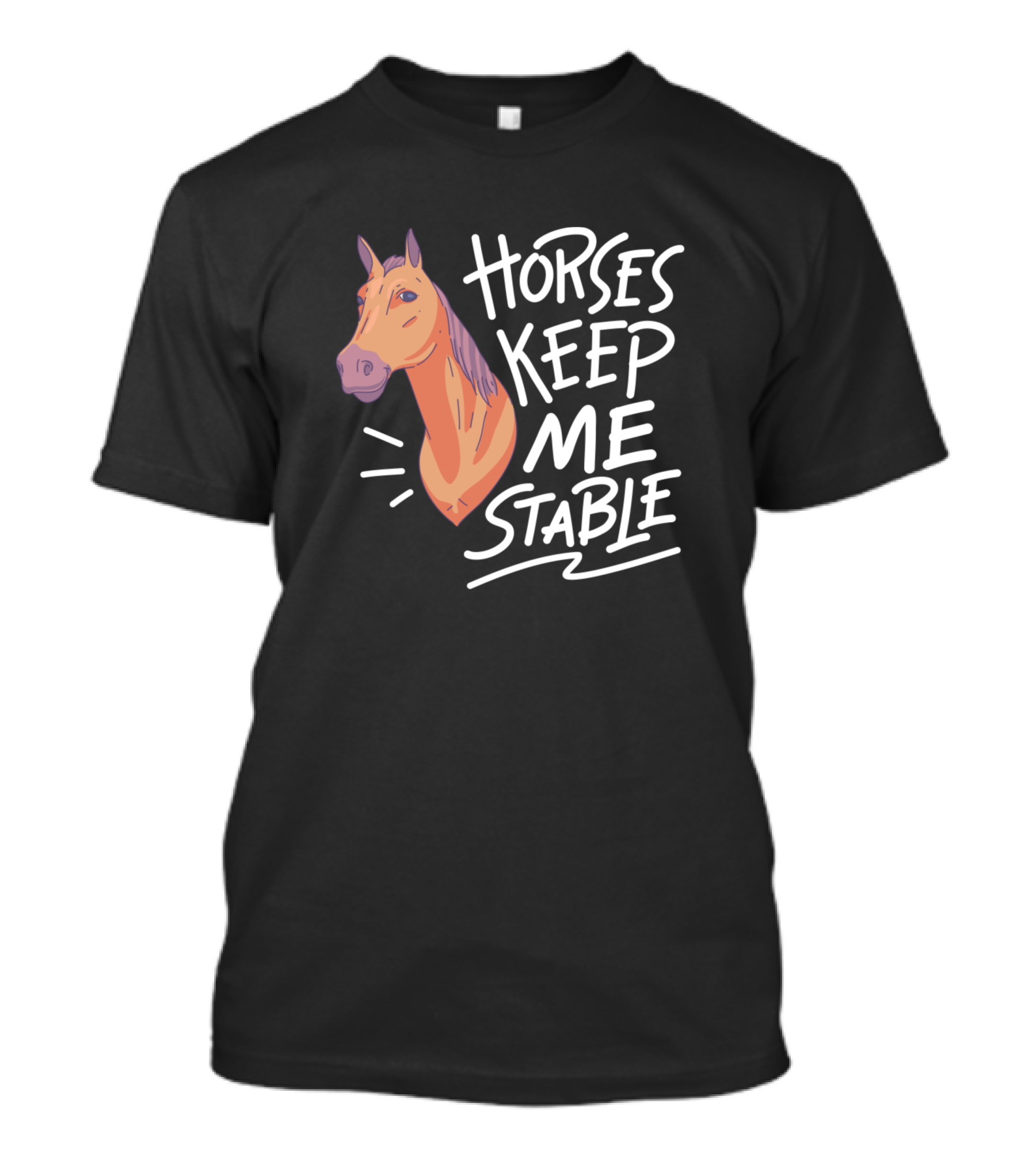 Horses Keep Me Stable Equestrian Humor T-Shirt
