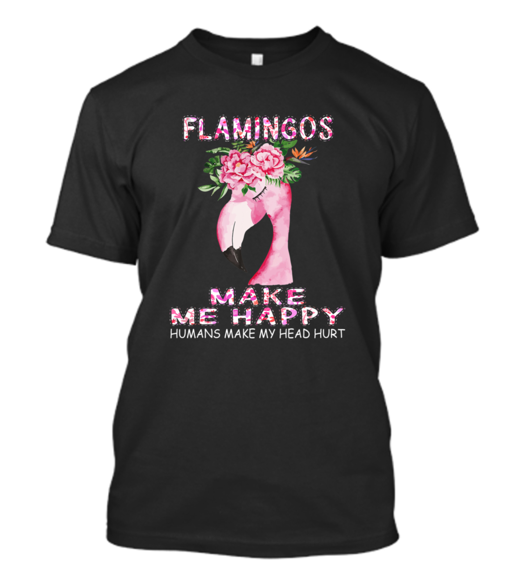 Flamingos Make Me Happy Humans Make My Head Hurt Pink Floral Flamingo Head T-Shirt